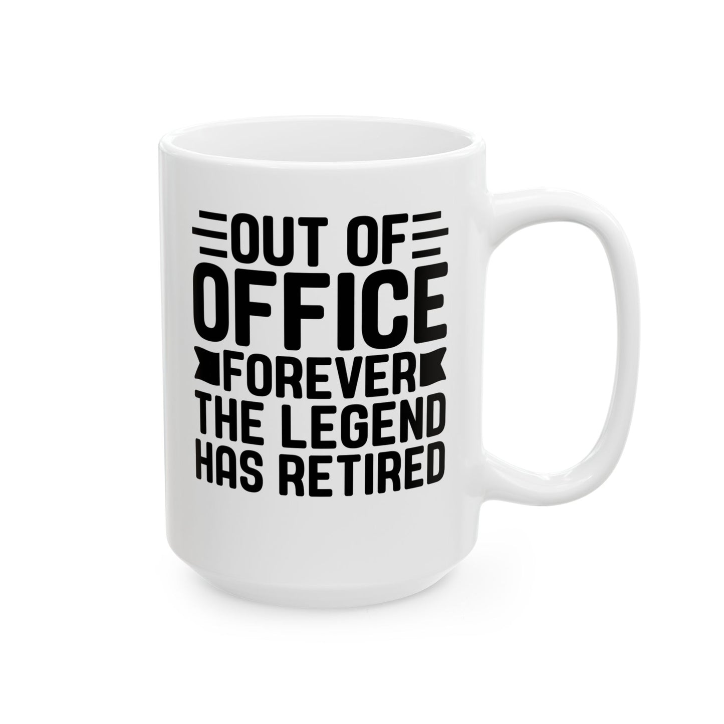 Out of Office Forever – The Legend Has Retired White Mug, (11oz, 15oz)