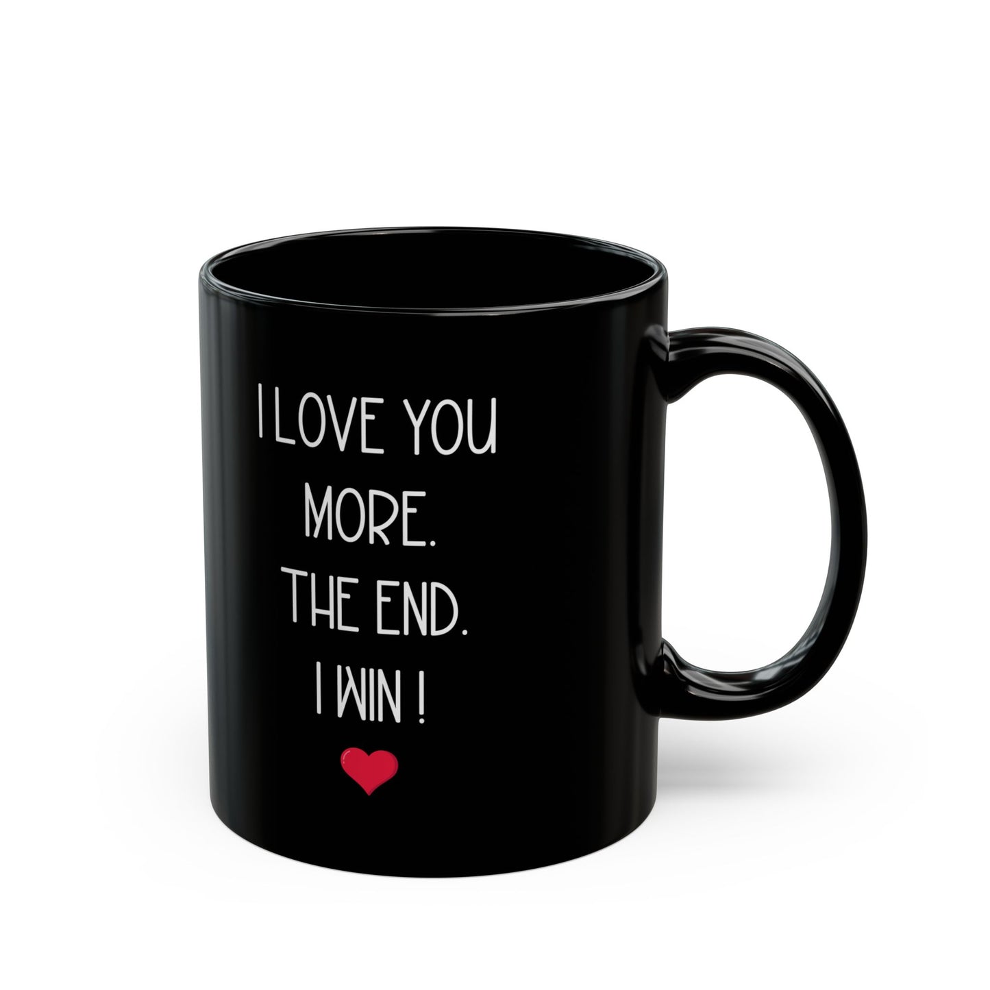 I Love You More Mug – The End I Win – Funny Romantic Gift for Boyfriend, Girlfriend, or Spouse
