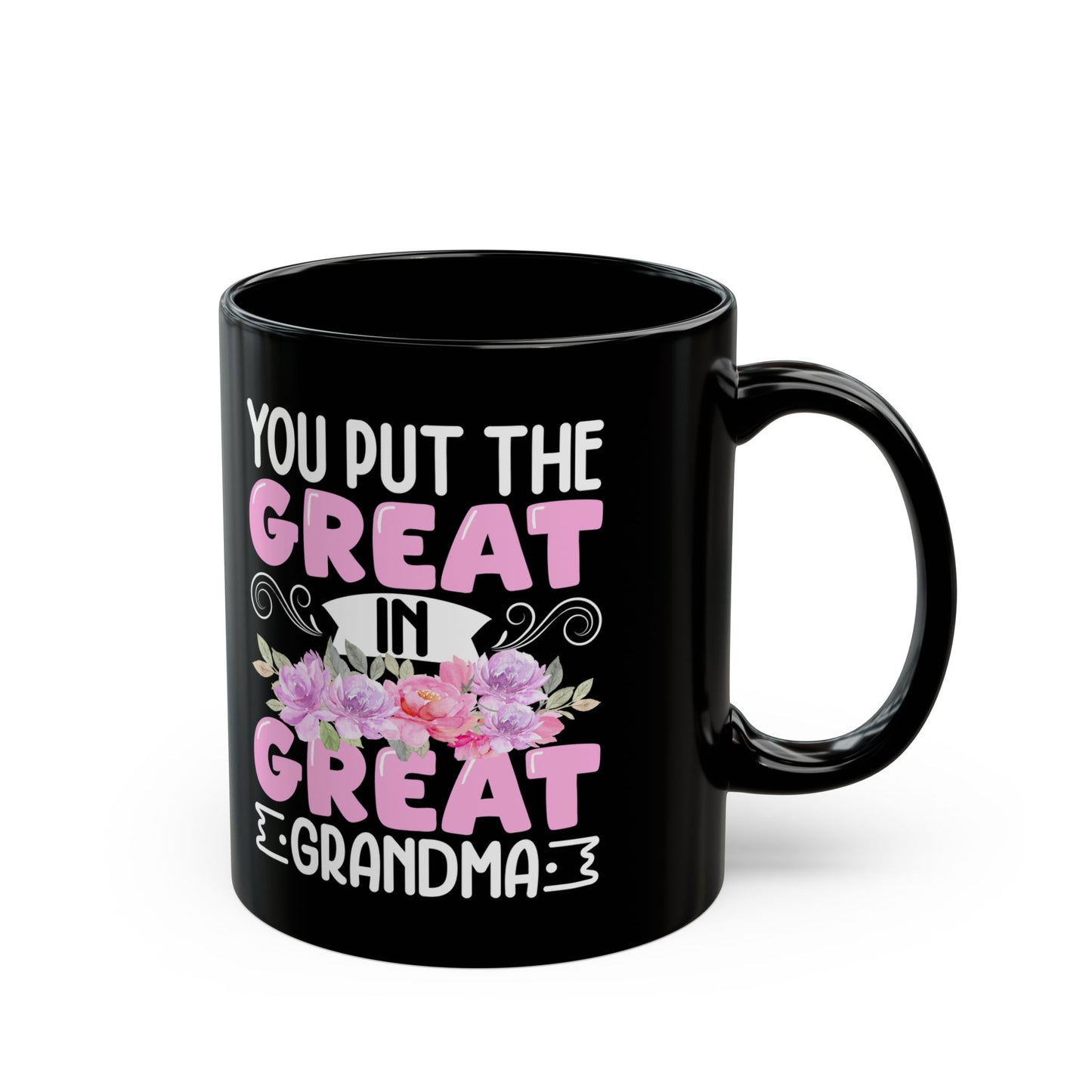 You Put Great In Great Grandma Black Mug (11oz, 15oz)