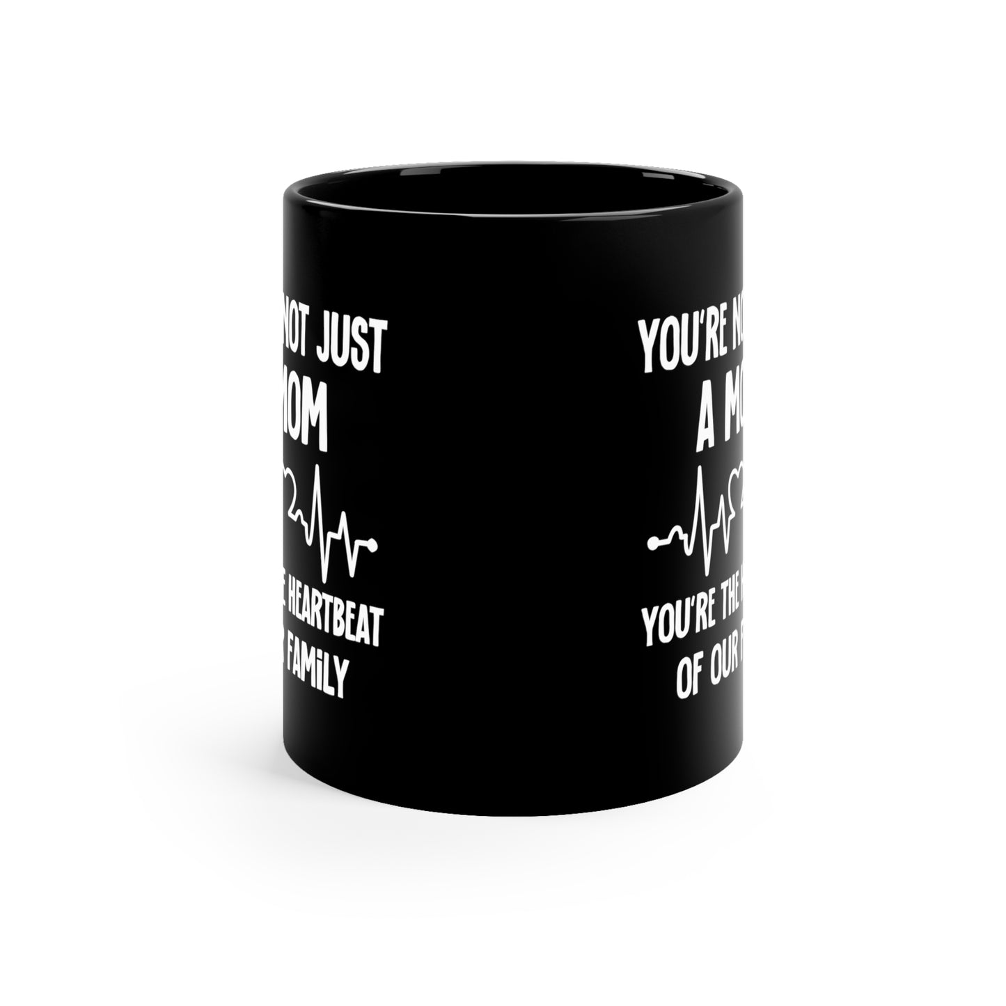 You're Not Just a Mom, You're the Heartbeat of Our Family Black Mug