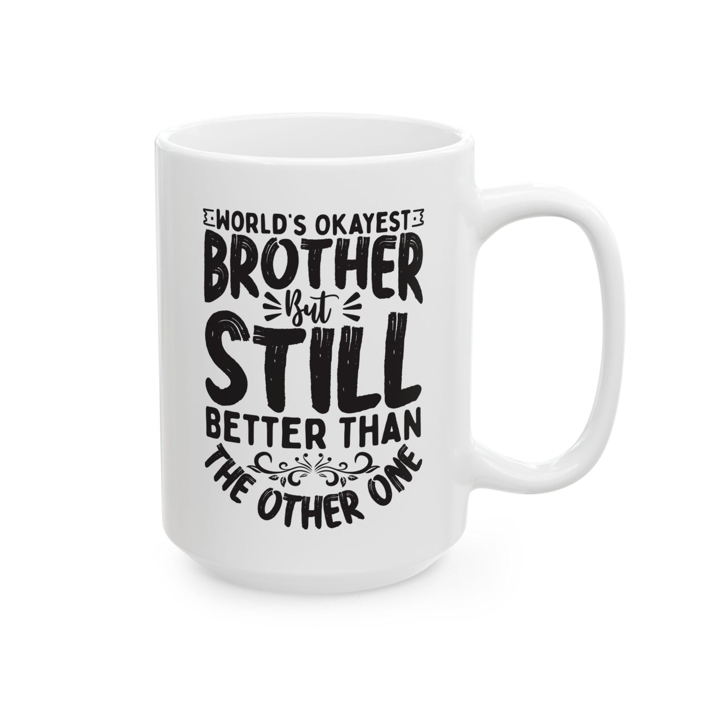 World s Okayest Brother But Still Better Than the Other One White Mug, (11oz, 15oz)