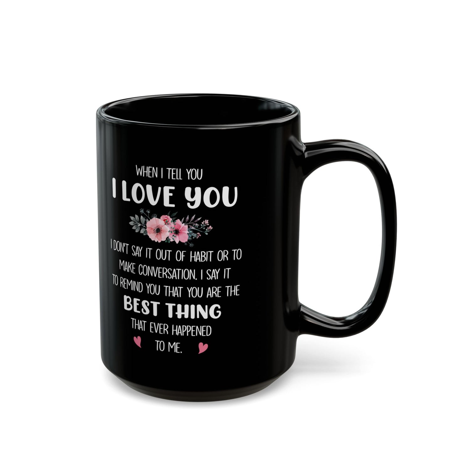 I Love You Black Mug – Romantic Gift for Her or Him Best Thing That Ever Happened