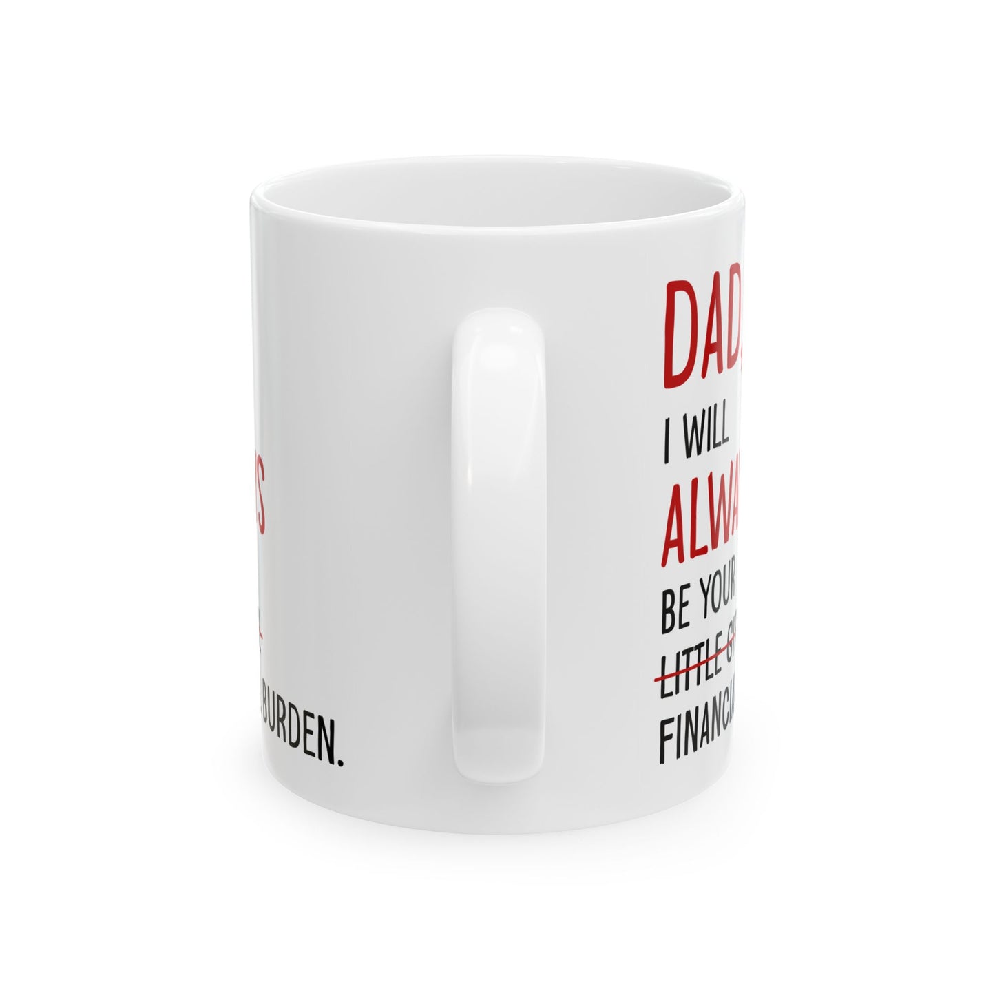 Dad, I Will Always Be Your Little Girl Financial Burden Mug – White