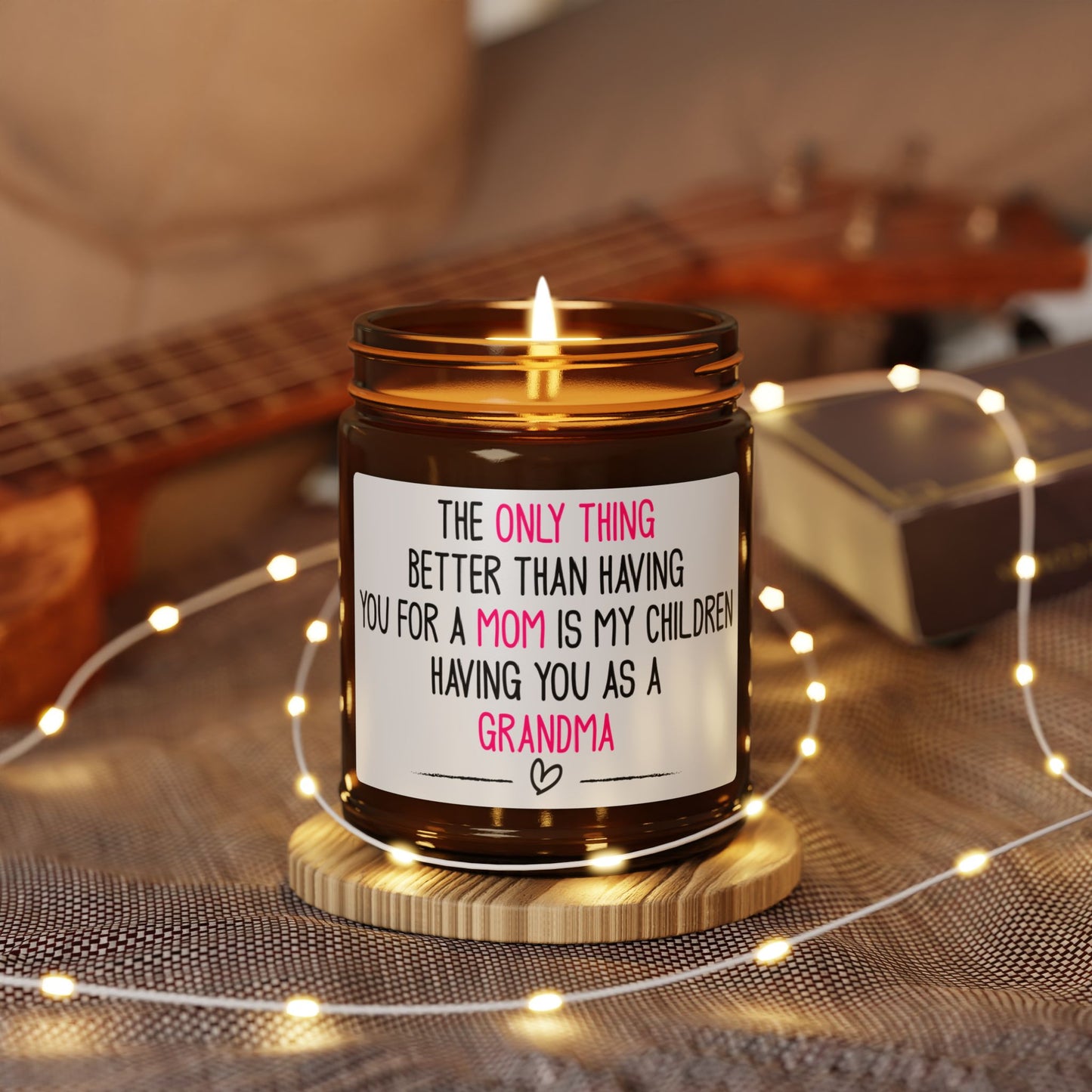 THE ONLY THING BETTER THAN HAVING YOU FOR A MOM IS MY CHILDREN HAVING YOU AS A GRANDMA Candle