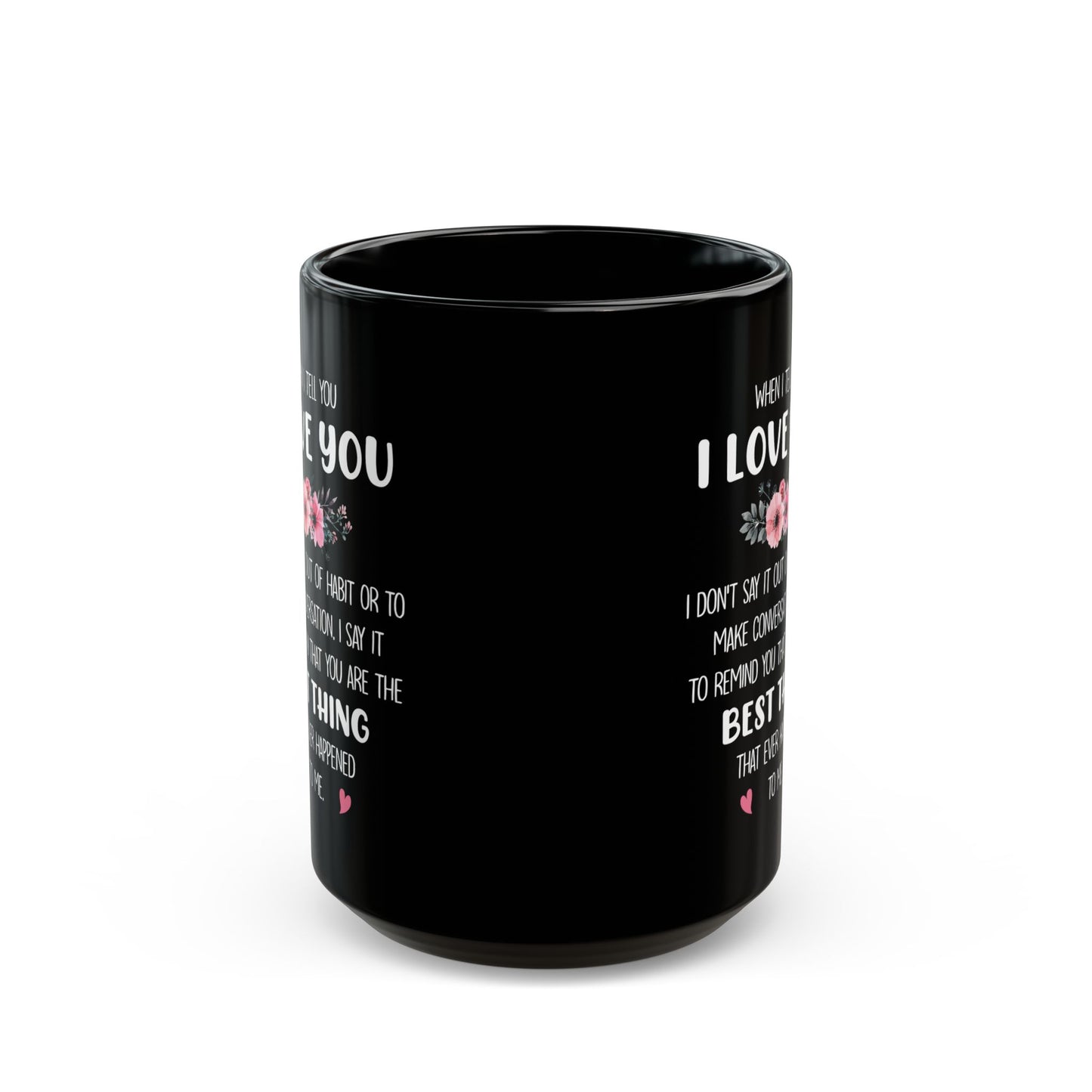 I Love You Black Mug – Romantic Gift for Her or Him Best Thing That Ever Happened