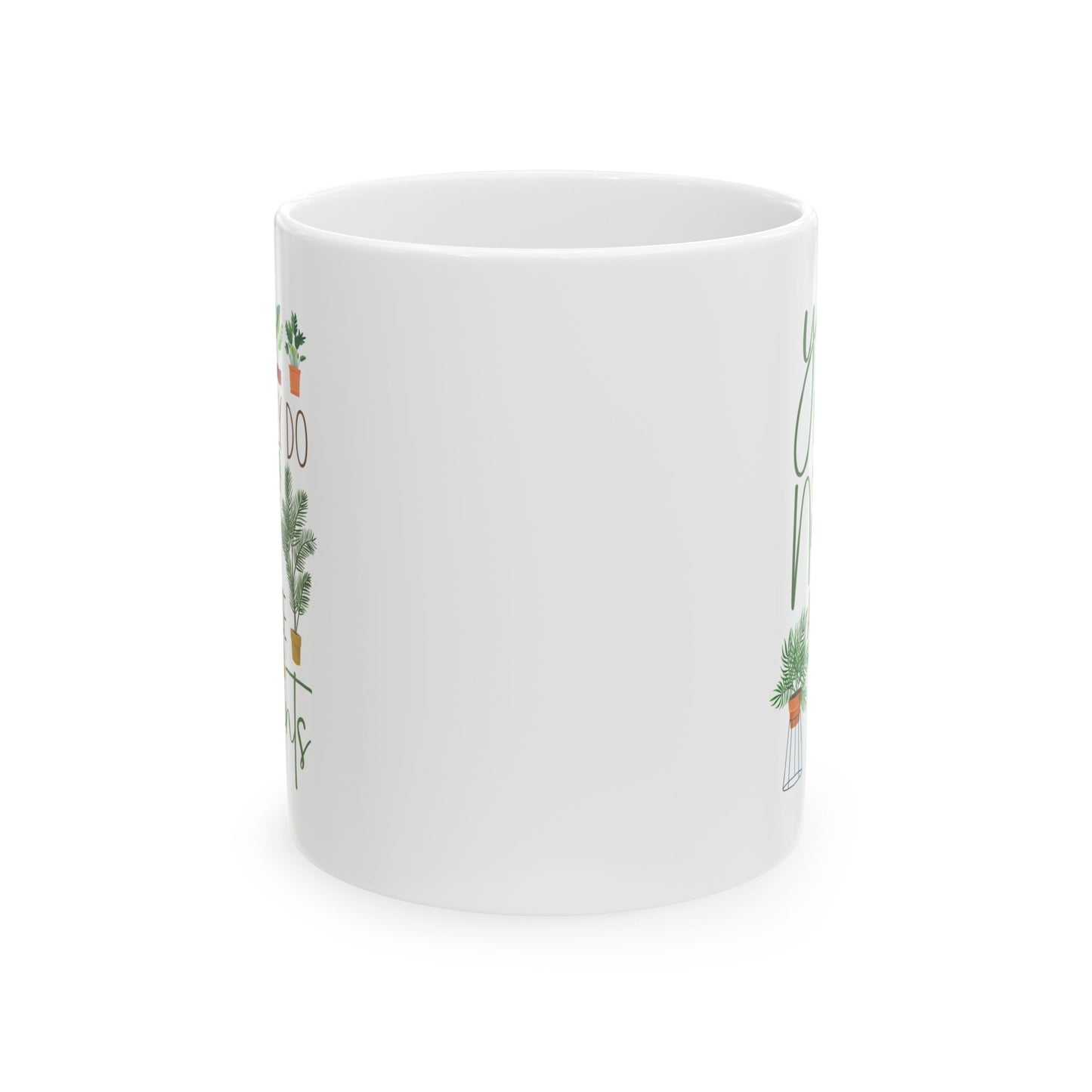 Yes I Really Do Need All These Plants Mug – Plant Lover Gift