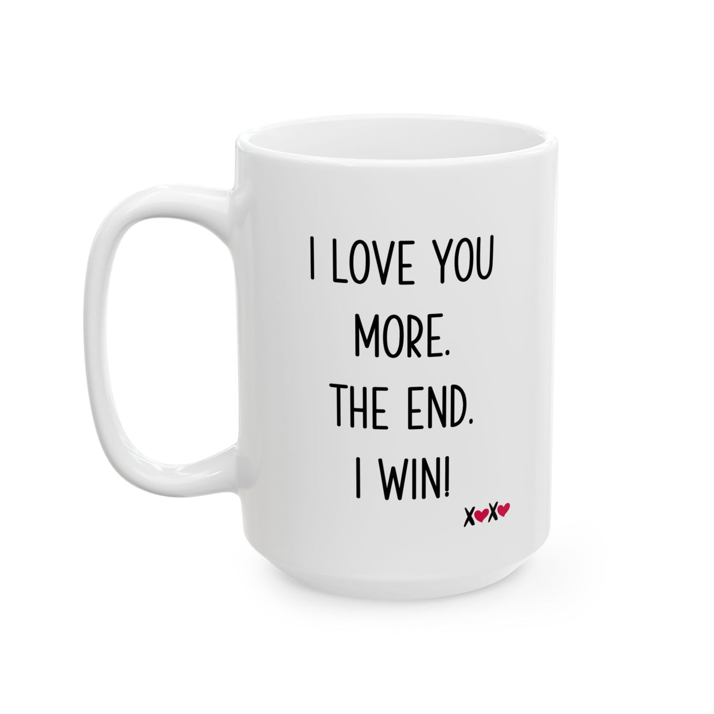 I Love You More The End I Win Mug – XOXO Hearts – Funny Gift for Couples