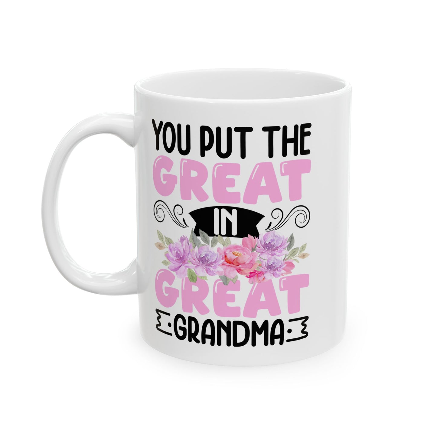 You Put Great In Great Grandma White Mug, (11oz, 15oz)