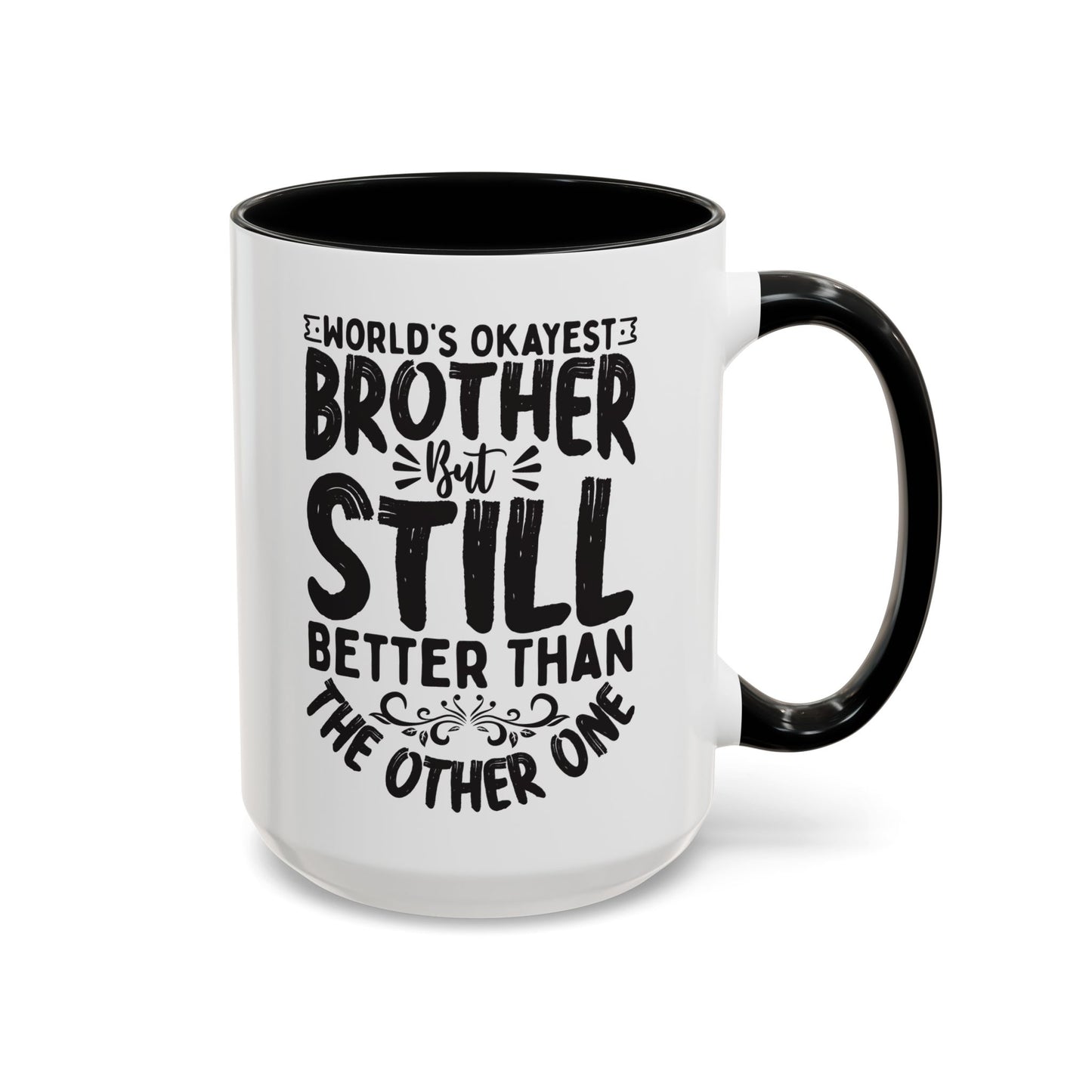 World s Okayest Brother But Still Better Than the Other One Coffee Mug (11, 15oz)
