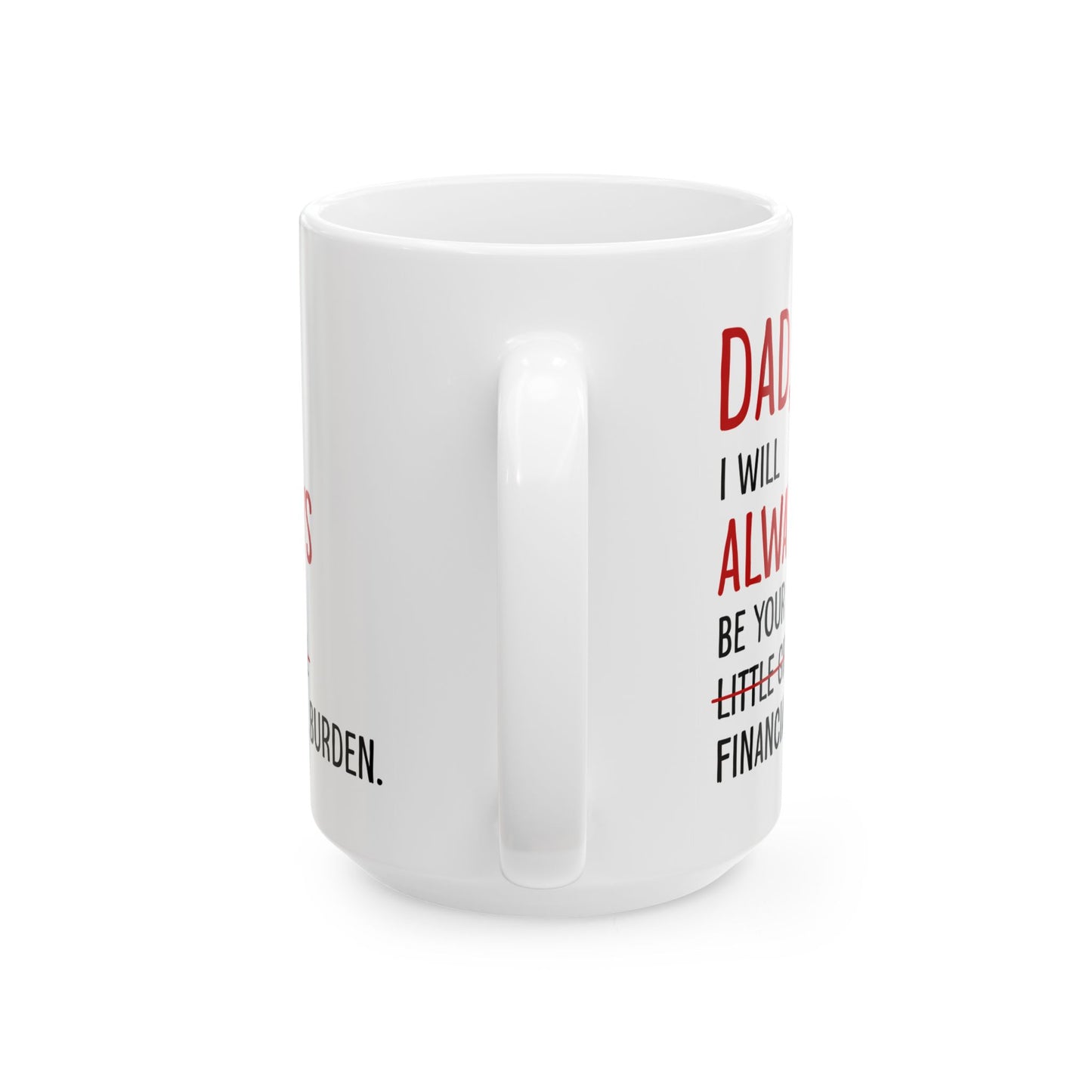 Dad, I Will Always Be Your Little Girl Financial Burden Mug – White