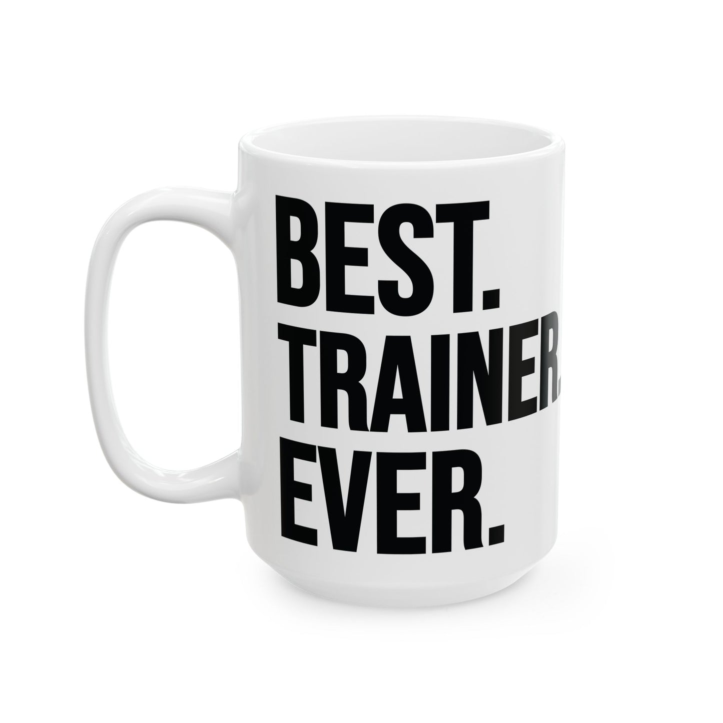 Best Trainer Ever White Mug, (11oz, 15oz)
