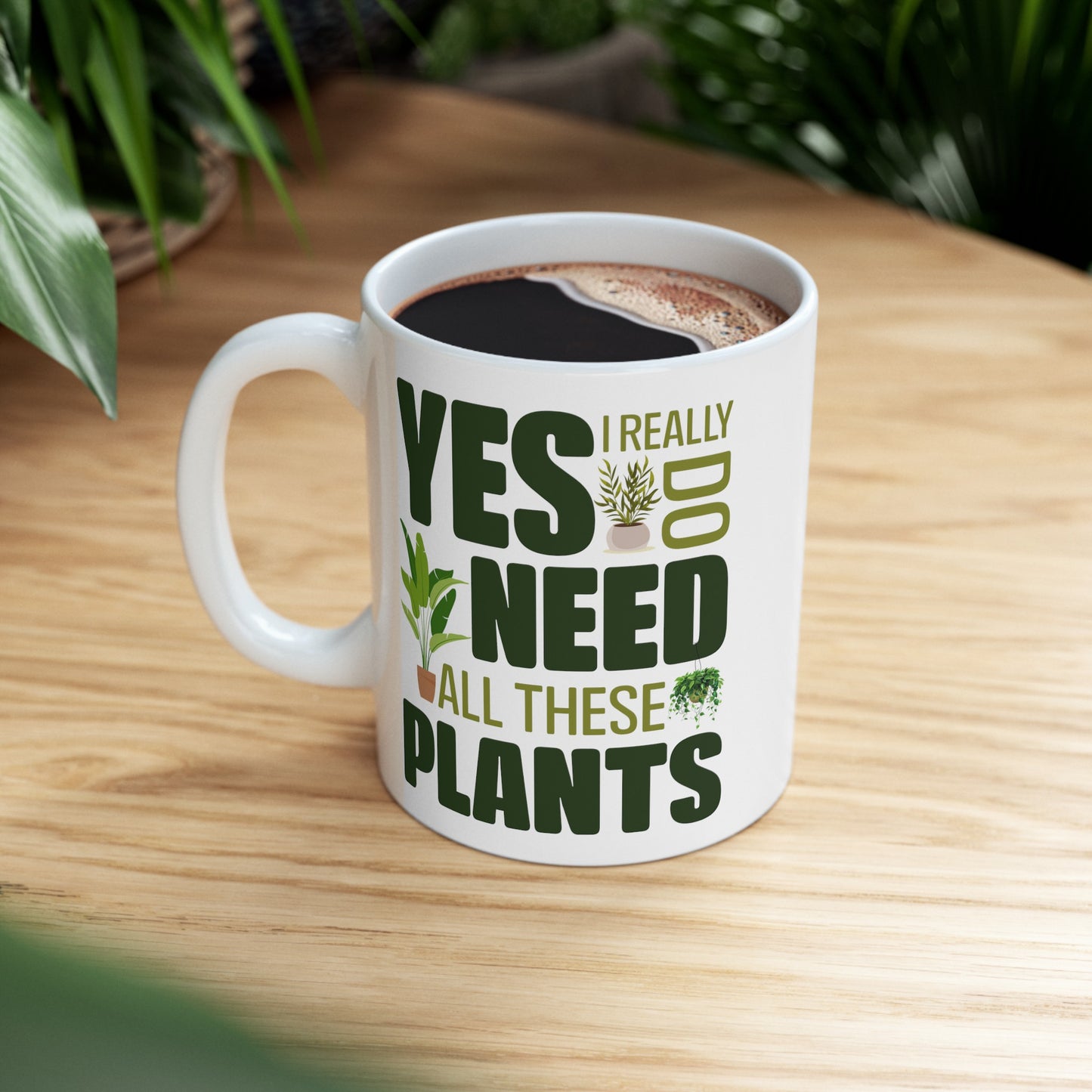 Yes I Really Do Need All These Plants Mug – Bold Green Text with Plant Graphics