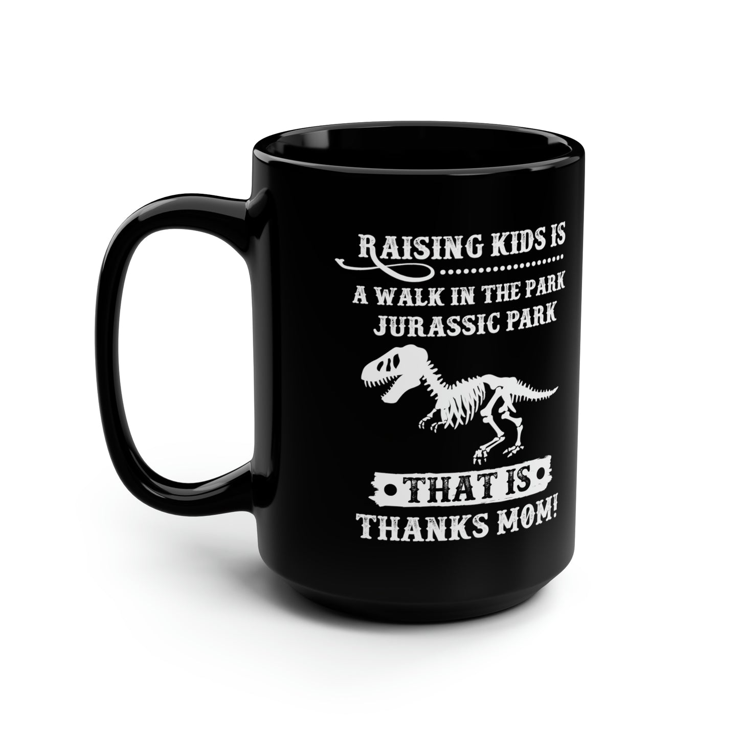 Raising Kids is a Walk in the Park Jurassic Park Thanks Mom! Black Mug