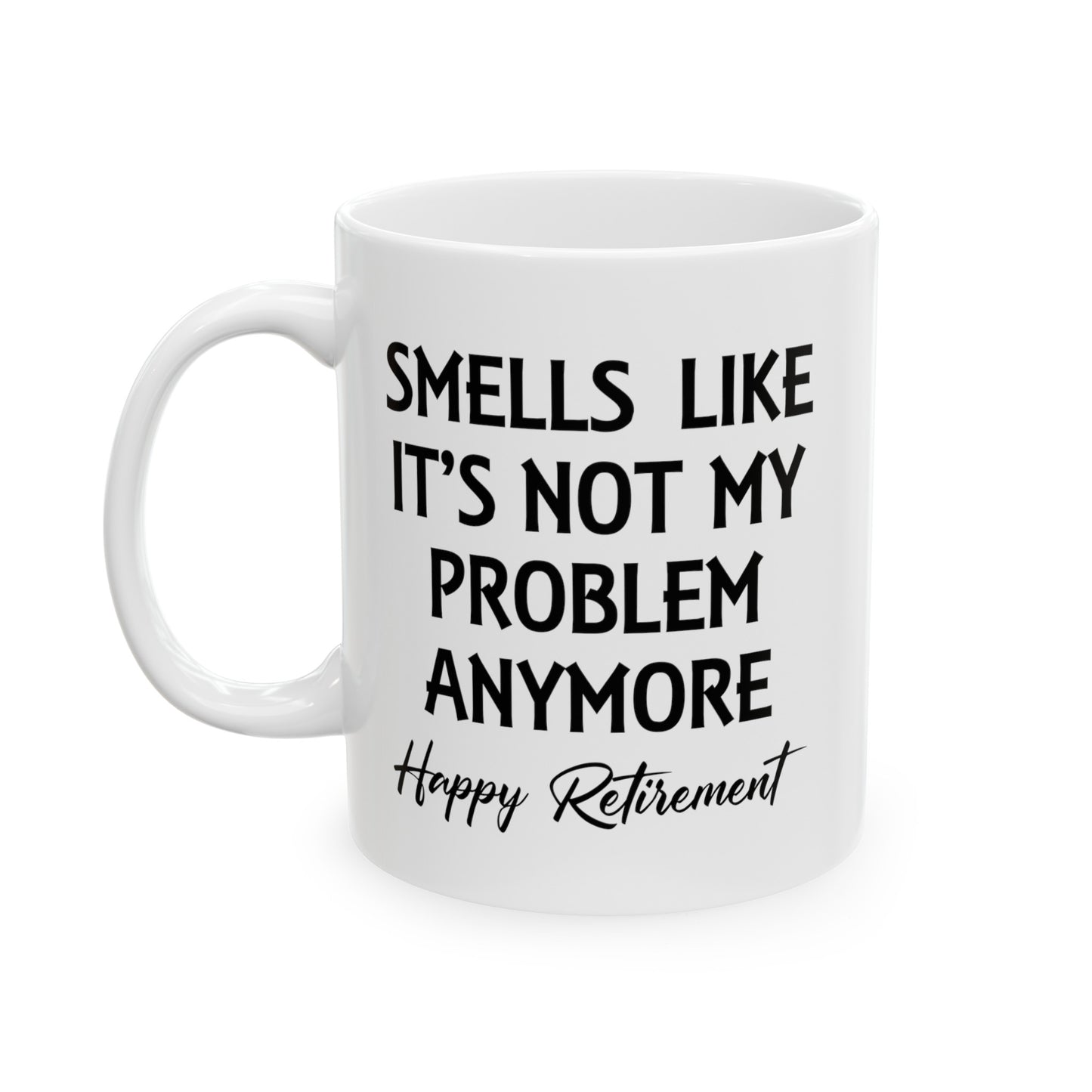 White Retirement Mug – Smells Like It's Not My Problem Anymore