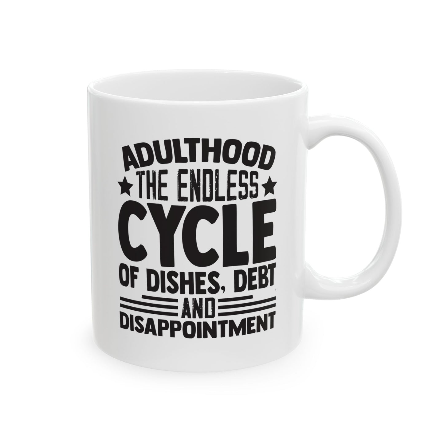 Adulthood The Endless Cycle of Dishes Debt and Disappointment White Mug, (11oz, 15oz)