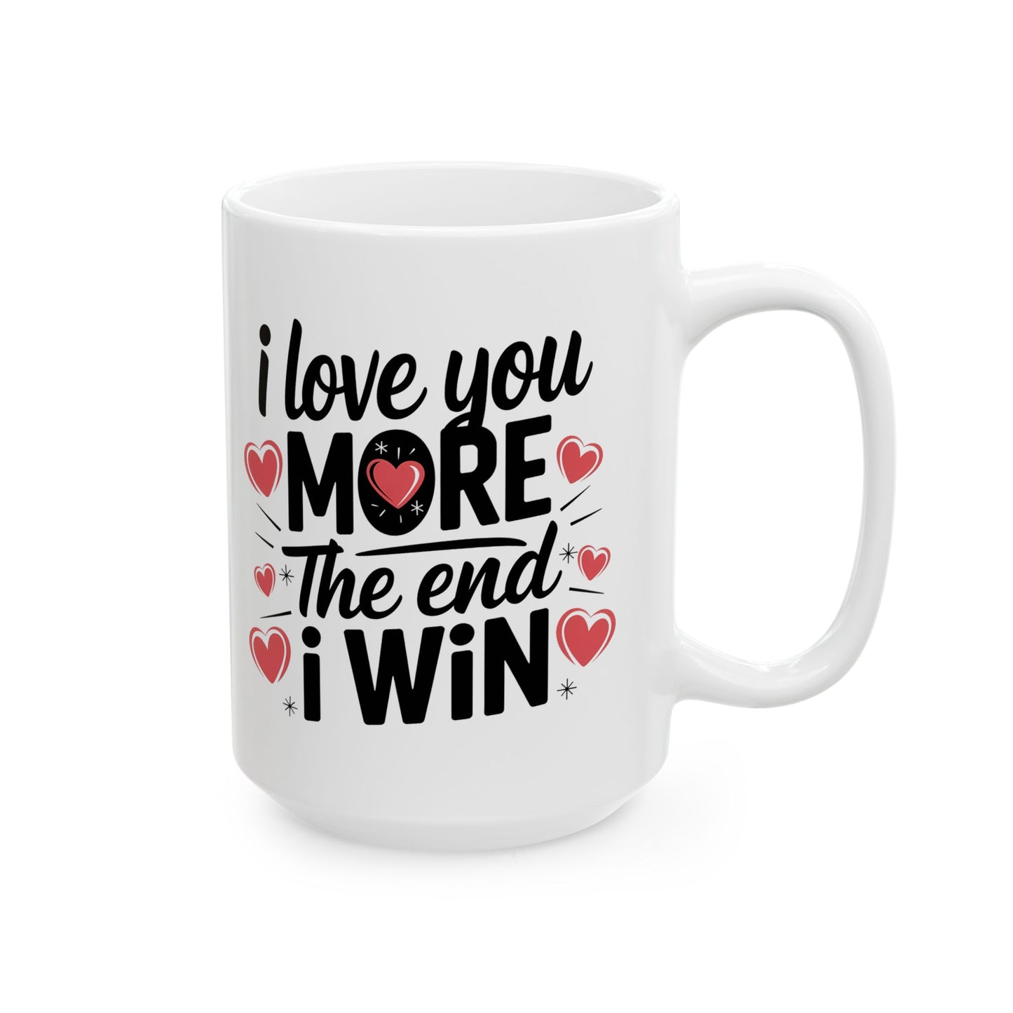 I Love You More The End I Win Mug – Bold Black Text with Hearts – Cute Romantic Gift