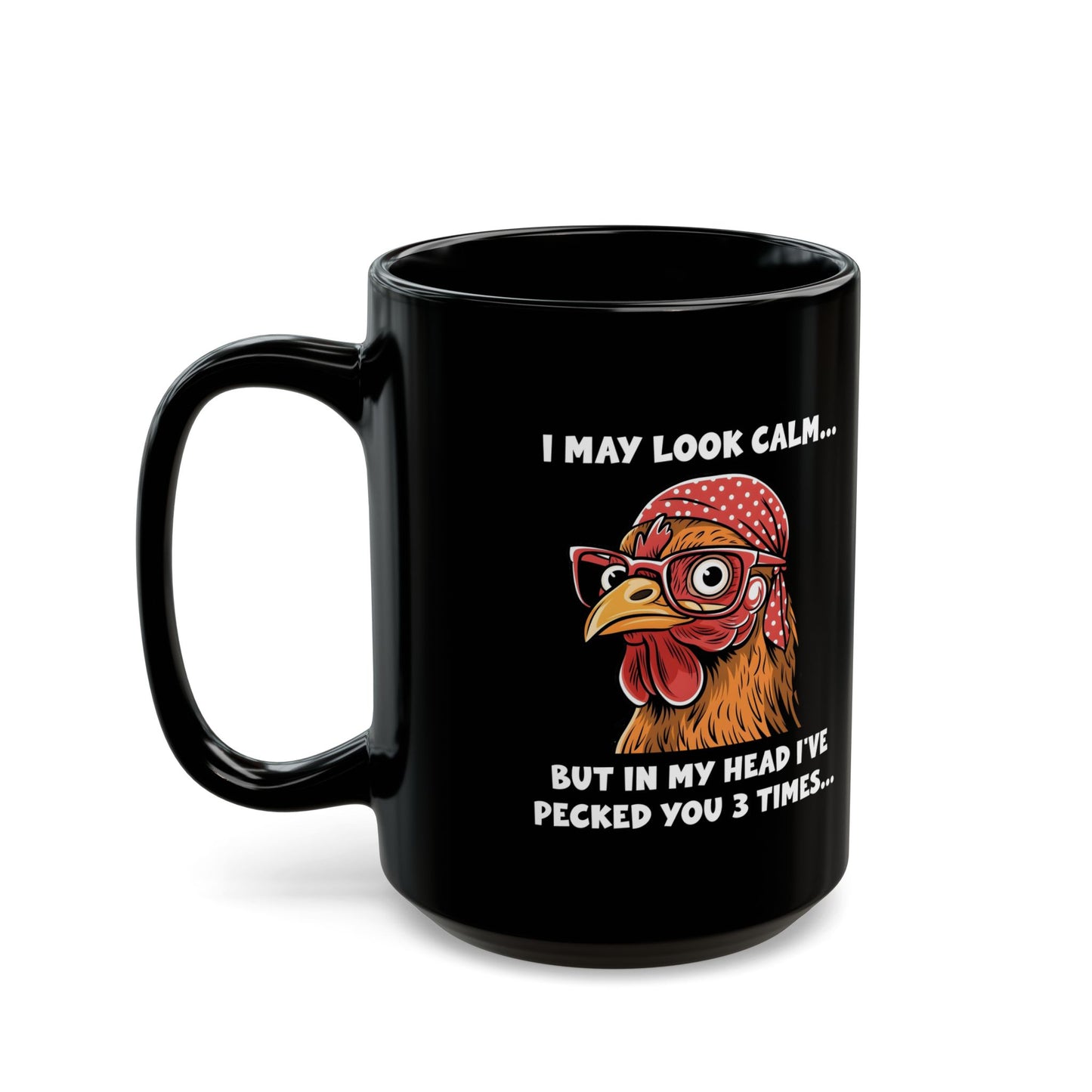 Black Funny Chicken Mug – I May Look Calm but I've Pecked You 3 Times