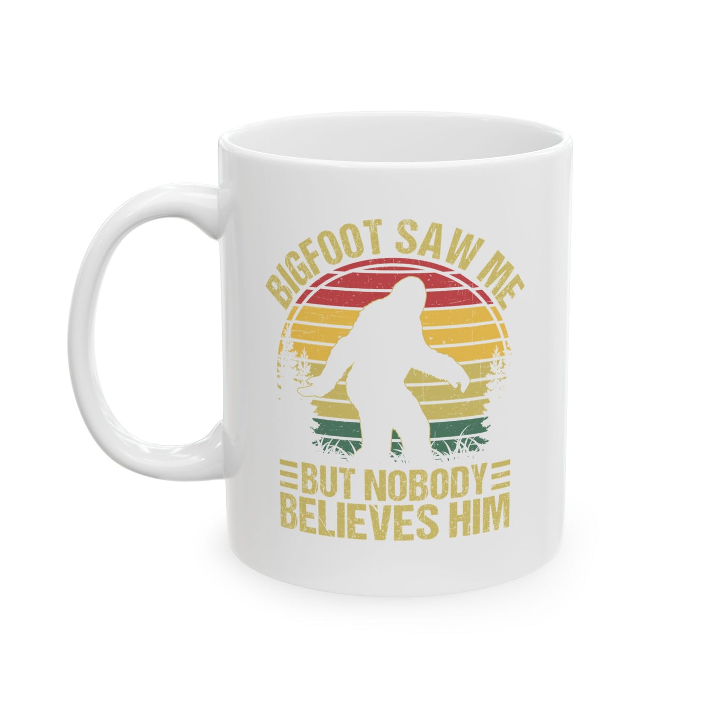 Bigfoot Saw Me But Nobody Believes Him White Mug, (11oz, 15oz)