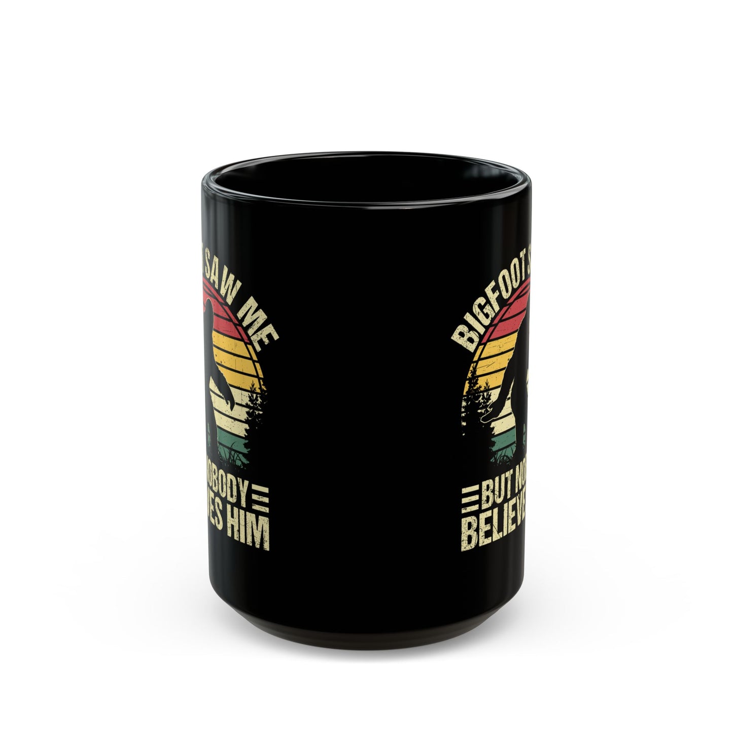 Bigfoot Saw Me But Nobody Believes Him Black Mug (11oz, 15oz)
