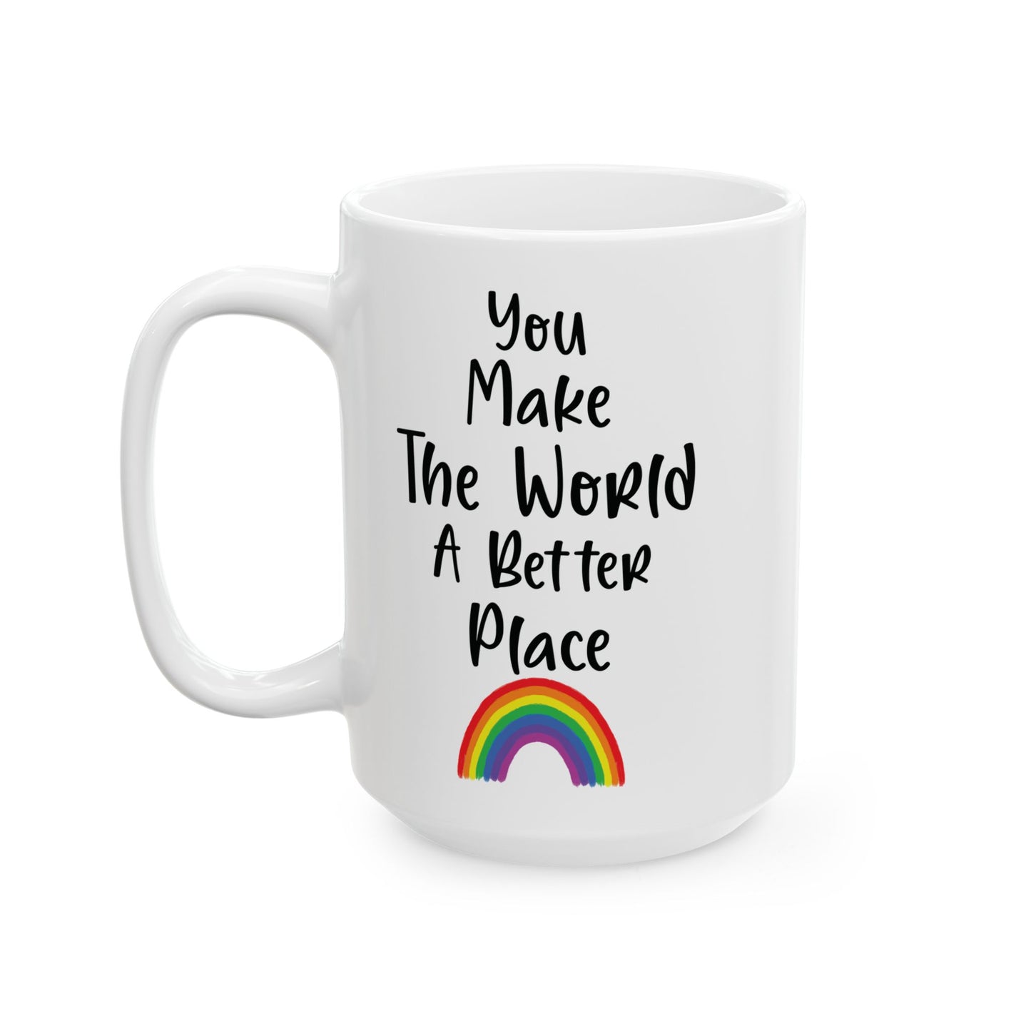 You Make The World A Better Place White Mug, (11oz, 15oz)