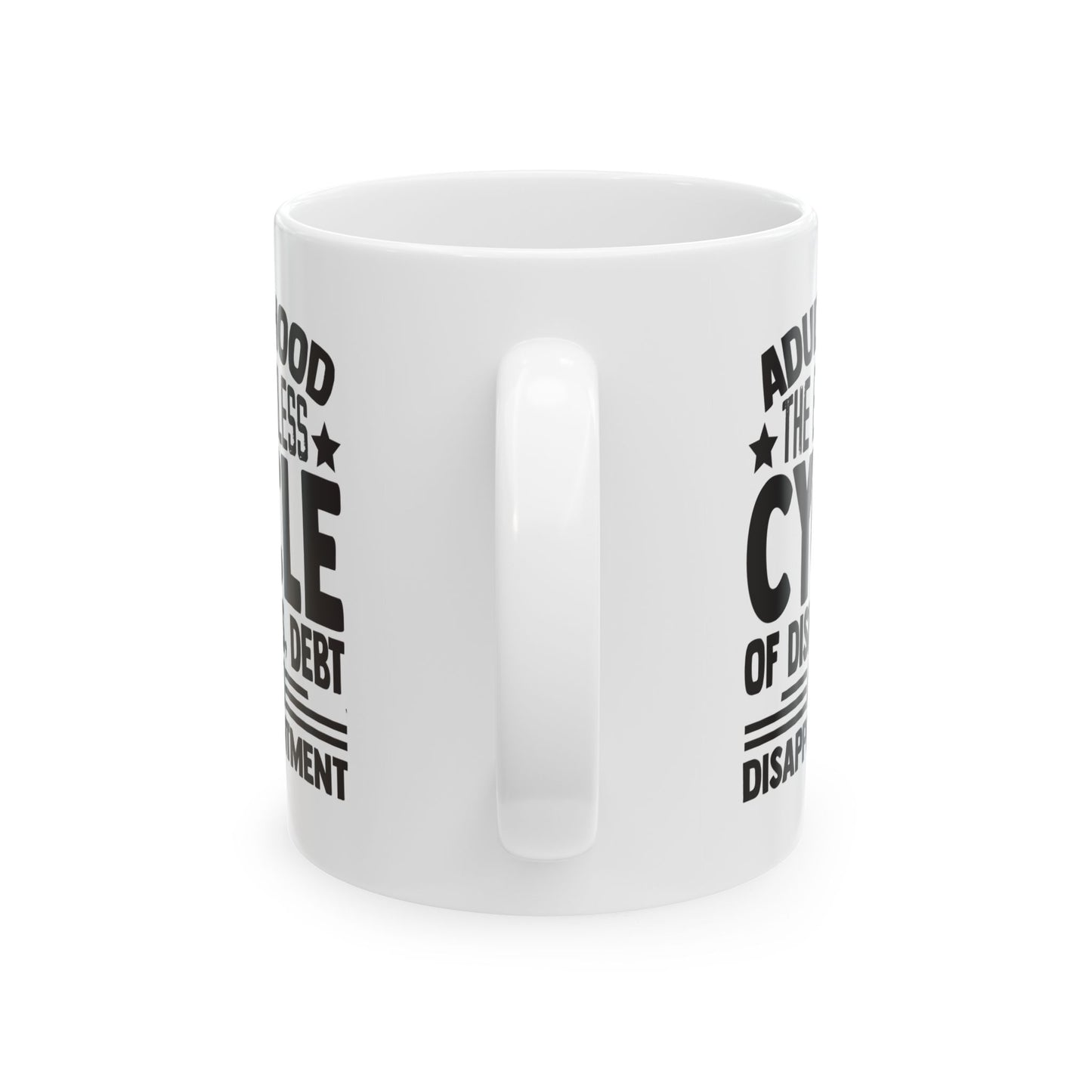 Adulthood The Endless Cycle of Dishes Debt and Disappointment White Mug, (11oz, 15oz)