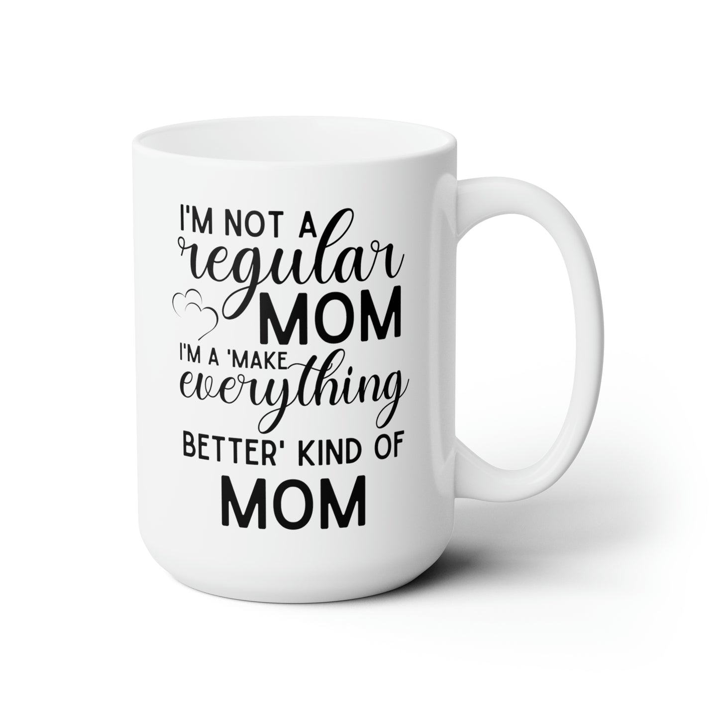 Funny Mom Coffee Mug – Not a Regular Mom, a Make Everything Better Mom
