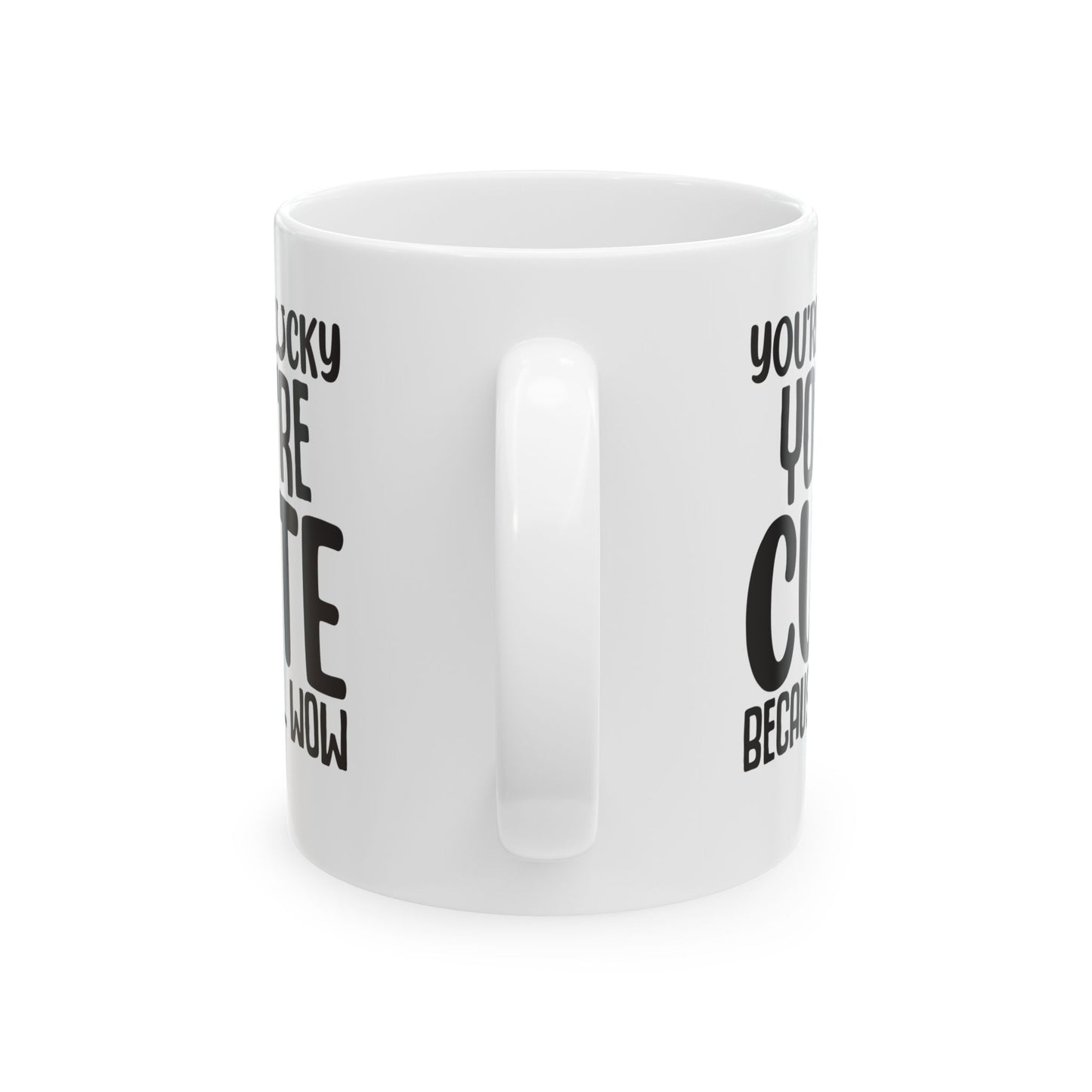 You re Lucky You re Cute Because Wow White Mug, (11oz, 15oz)