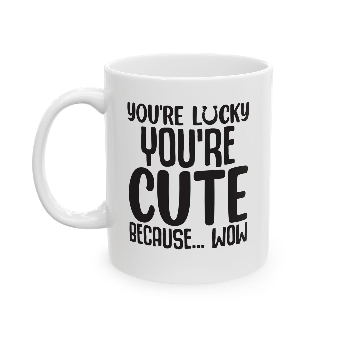 You re Lucky You re Cute Because Wow White Mug, (11oz, 15oz)