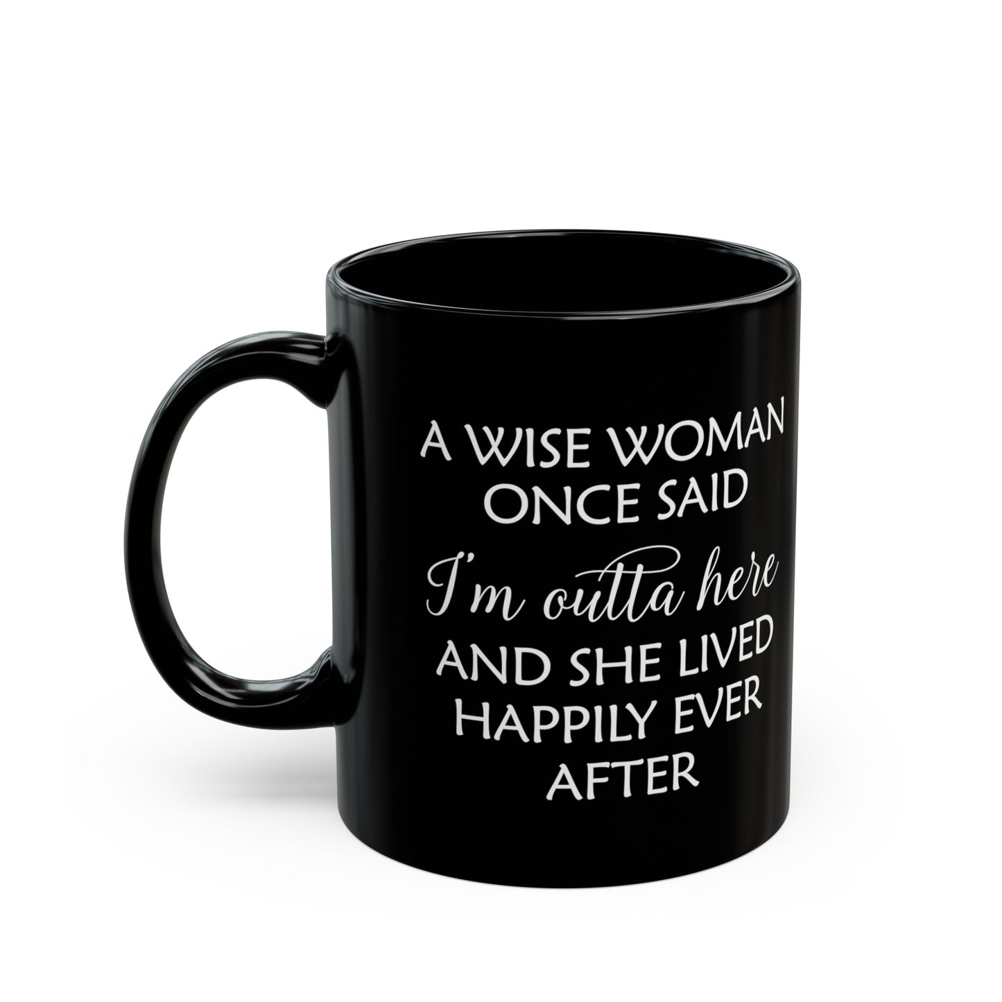 A Wise Woman Once Said I'm Outta Here Black Mug – Bold Retirement Gift