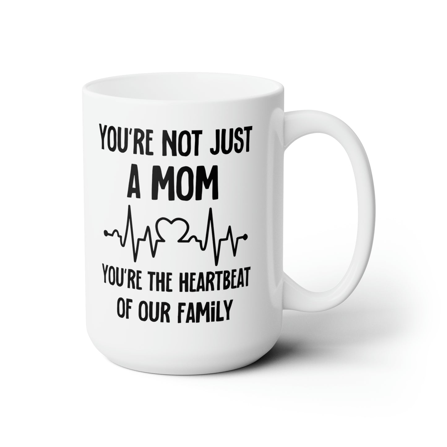 You're Not Just a Mom, You're the Heartbeat of Our Family Mug