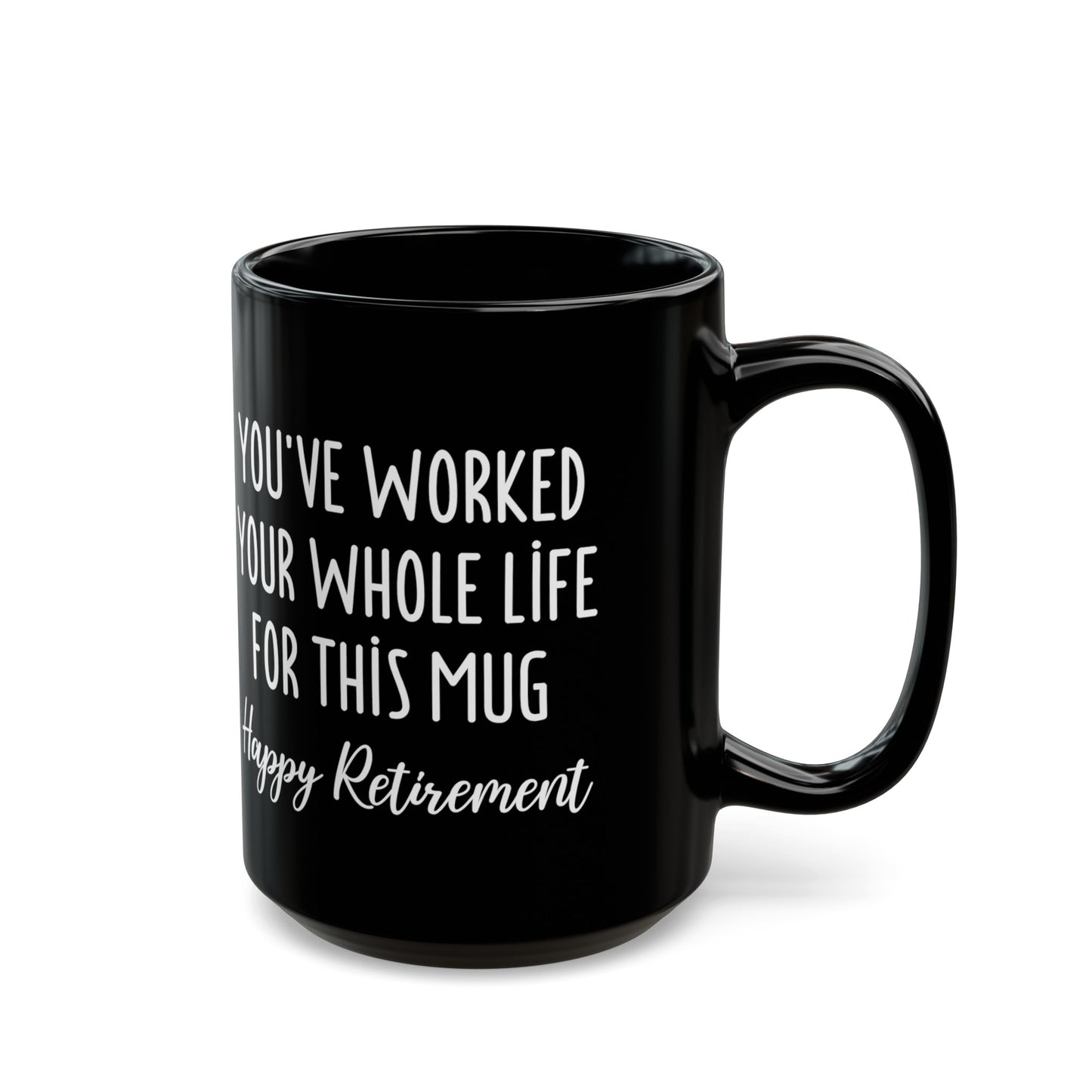 You've Worked Your Whole Life for This Mug – Happy Retirement Gift