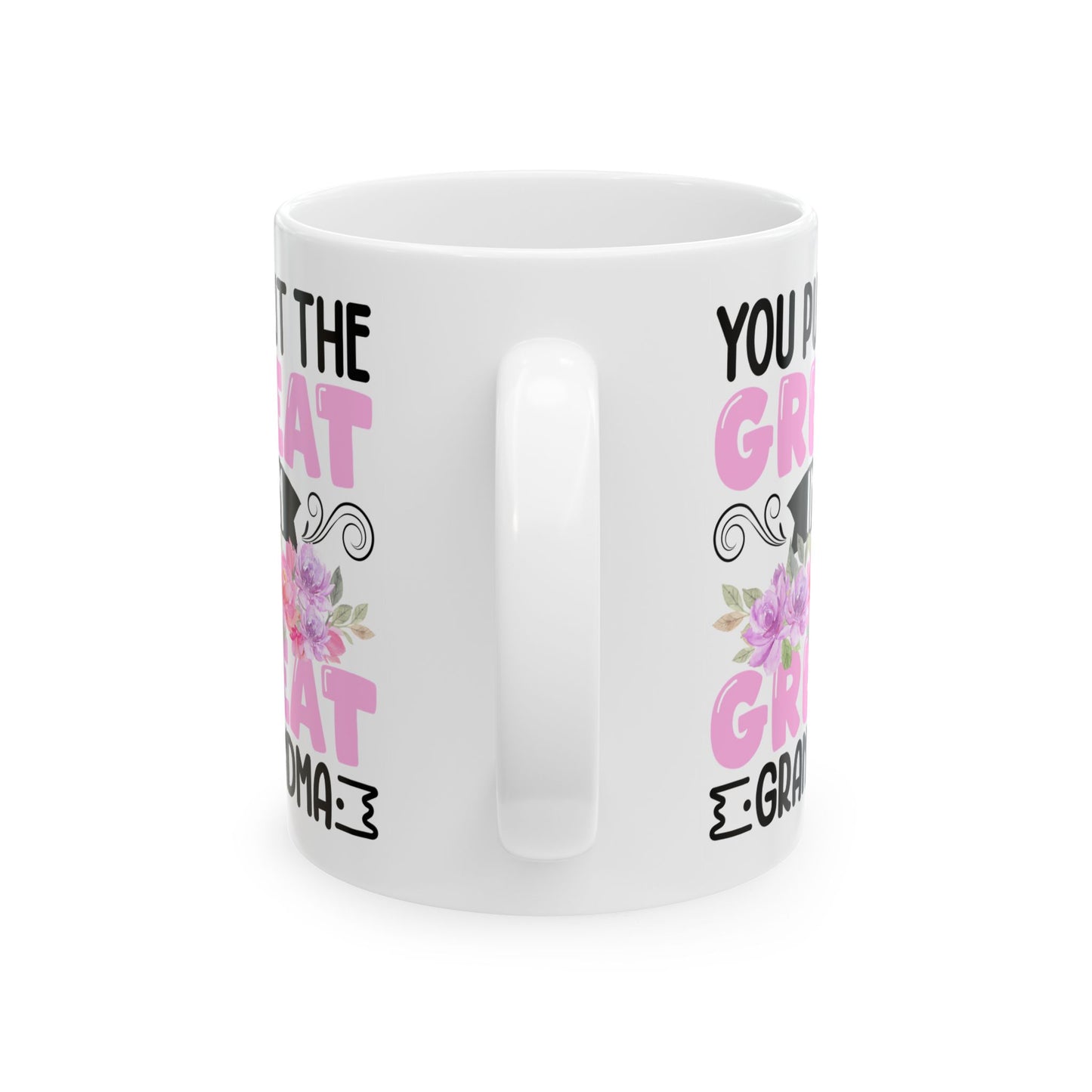 You Put Great In Great Grandma White Mug, (11oz, 15oz)
