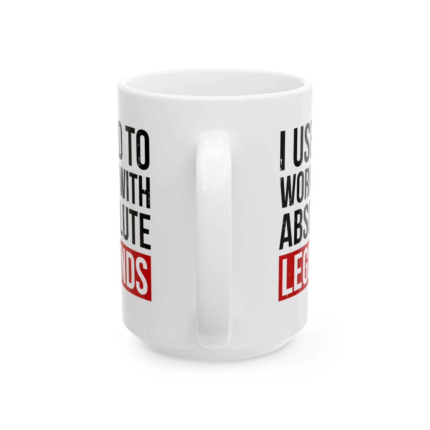 I Used to Work with Absolute Legends White Mug – Perfect for Retirement