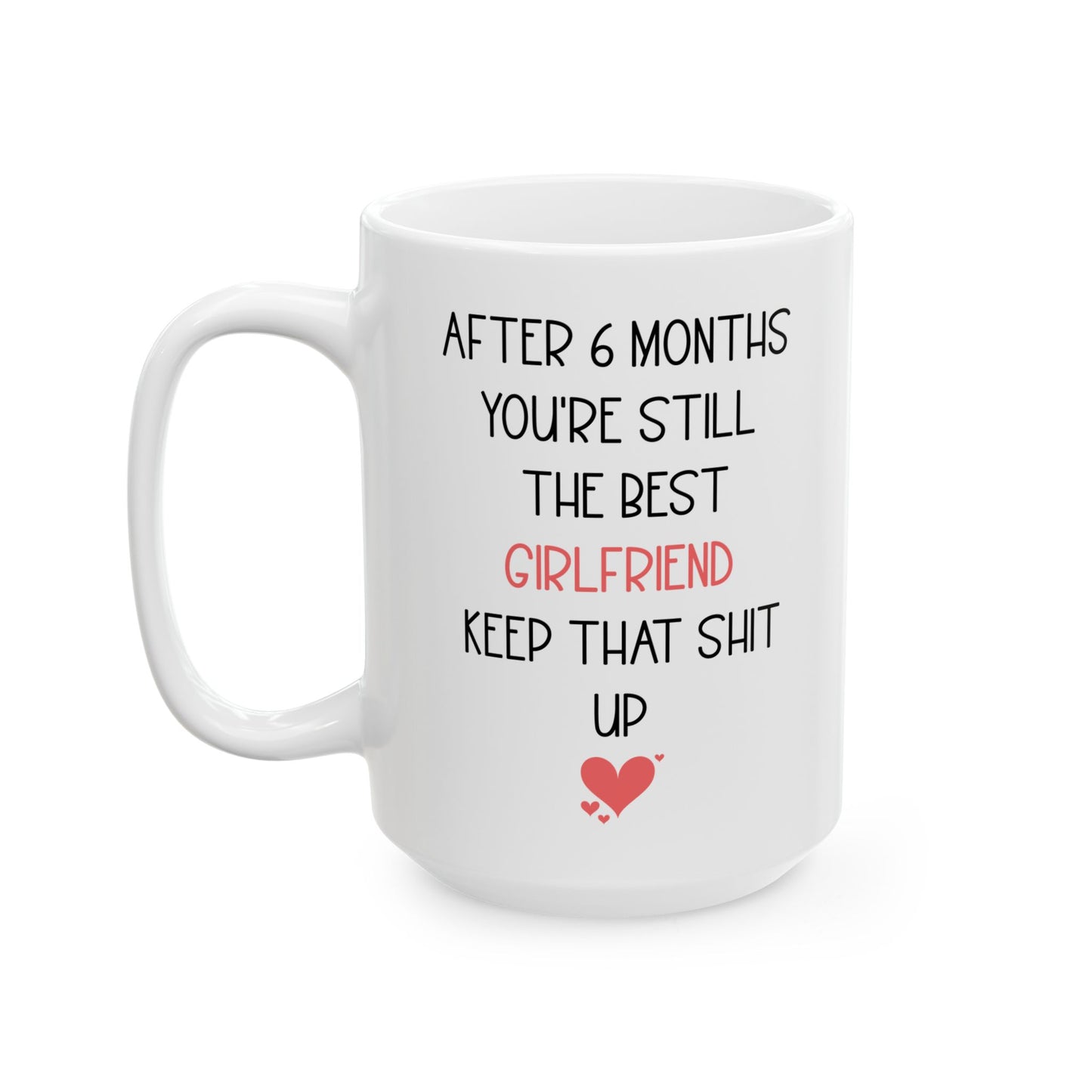 Funny 6 Month Anniversary Mug for Girlfriend – You're Still the Best Cute and Sarcastic Relationship Gift