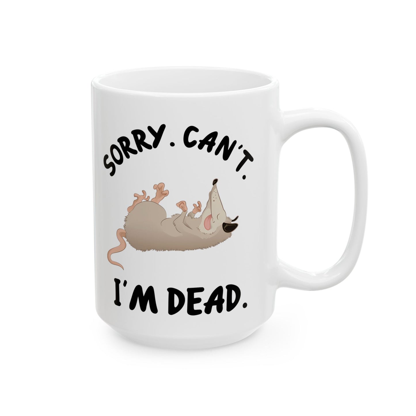 Sorry. Can't I'm Dead, white Mug, (11oz, 15oz)