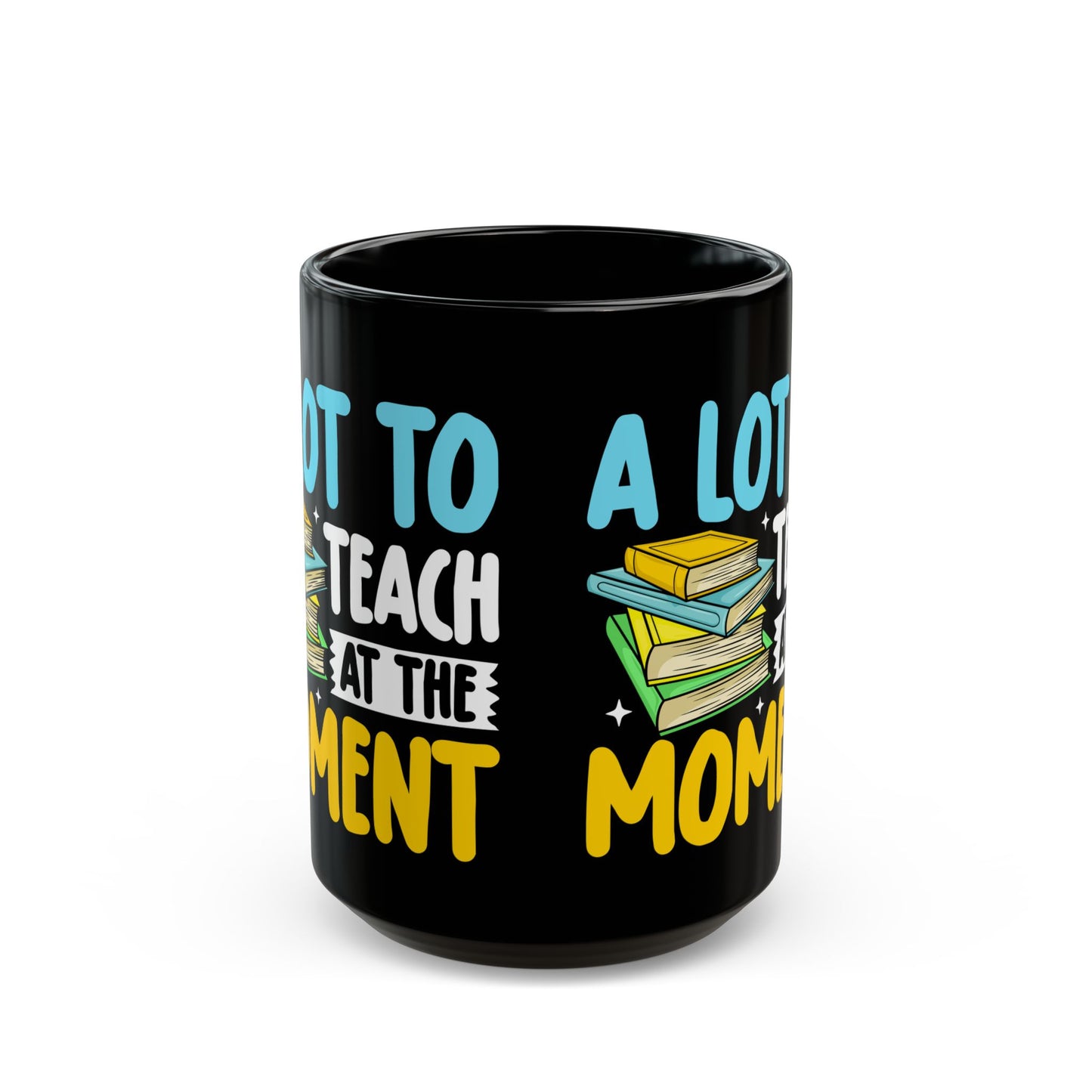 A Lot To Teach At The Moment