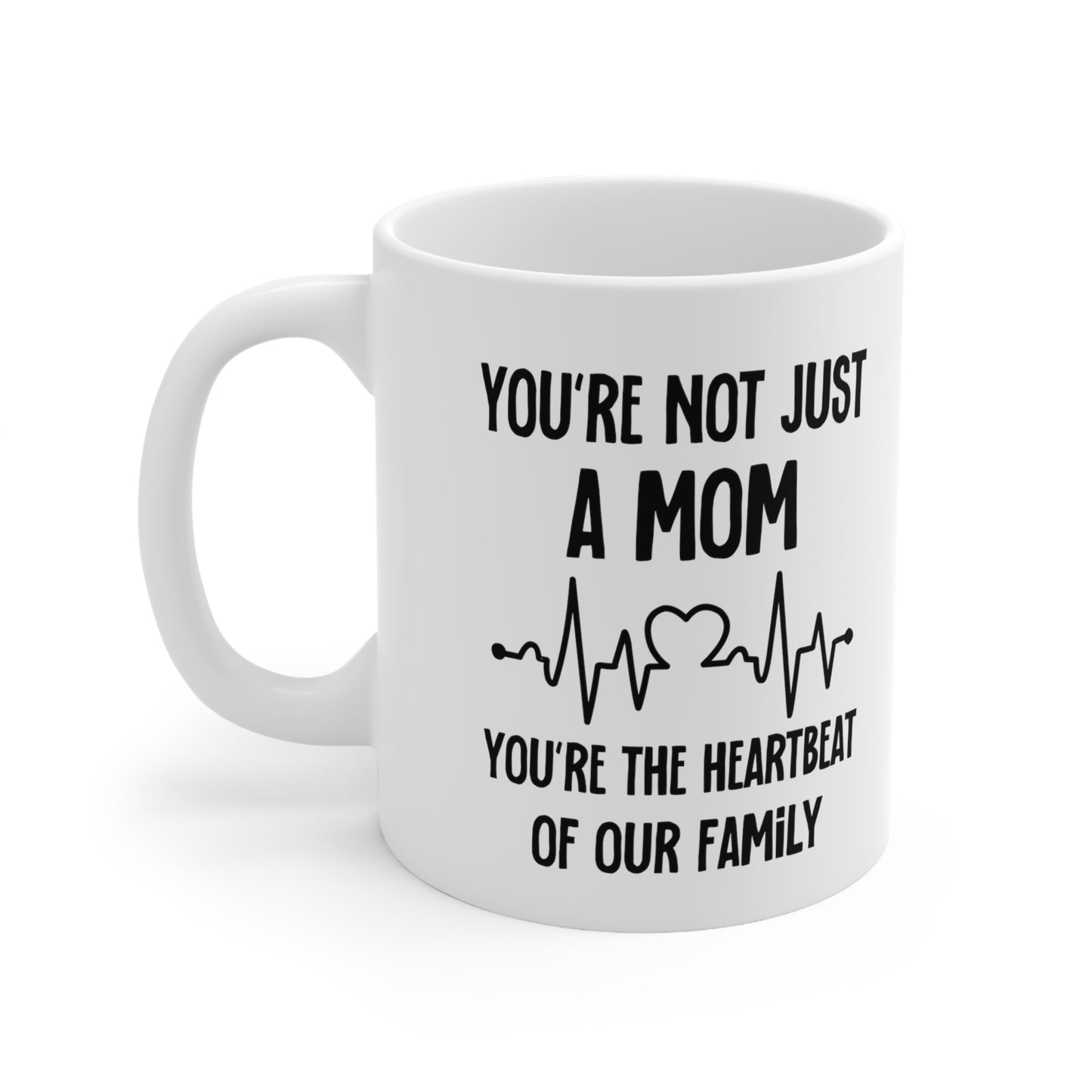 You're Not Just a Mom, You're the Heartbeat of Our Family Mug