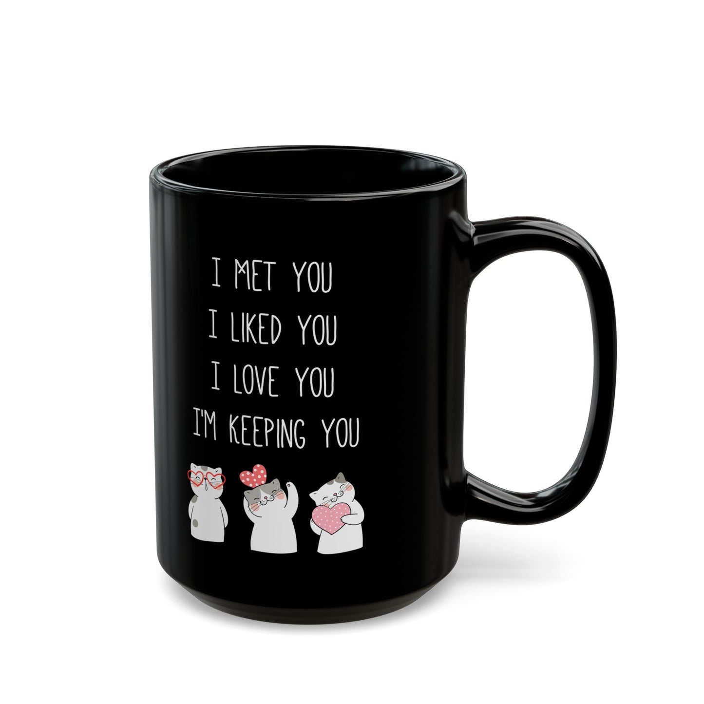 I Met You I Liked You I Love You Mug – Cute Cats Holding Hearts – Romantic Black Mug Gift