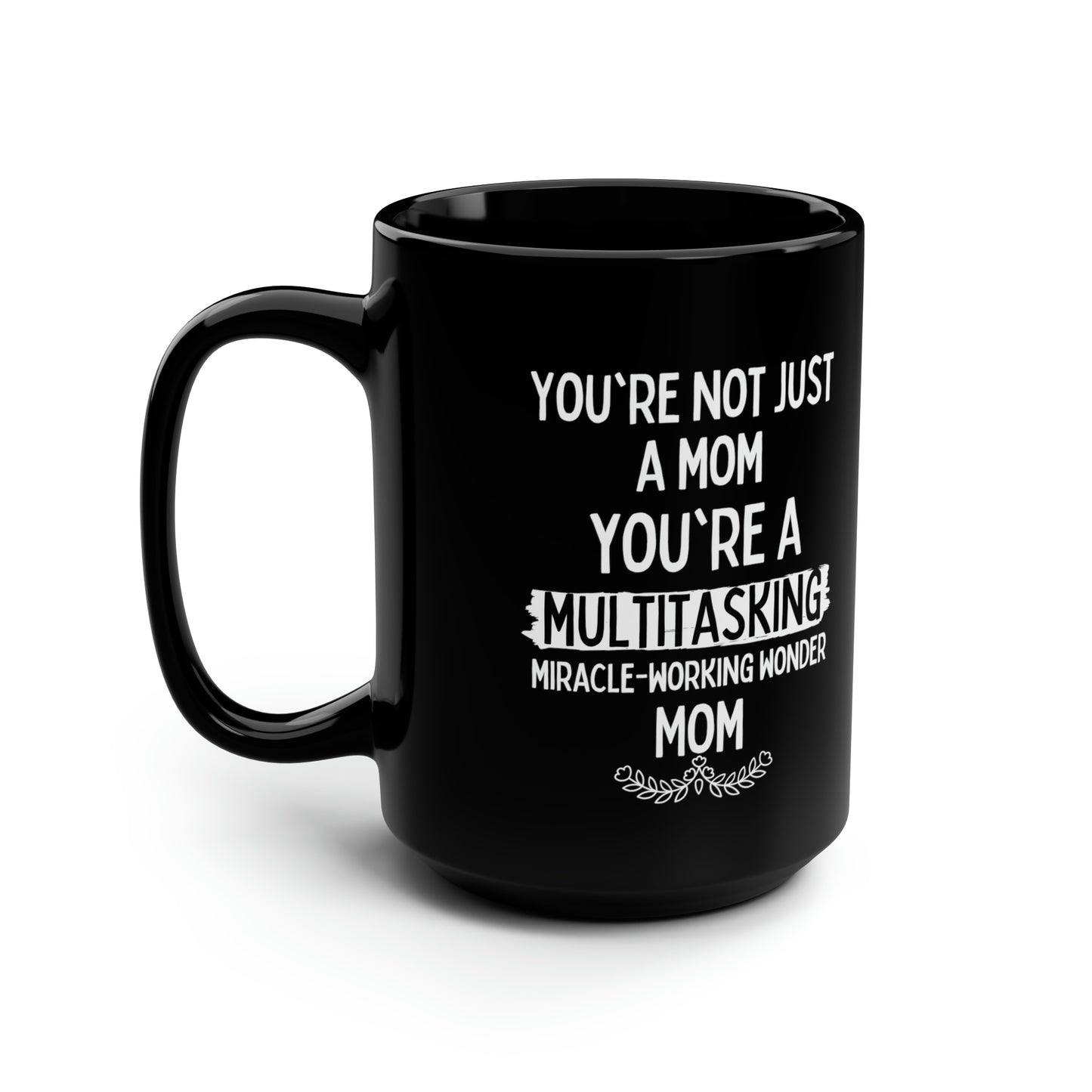 Funny Mom Mug – Multitasking Miracle Working Mom Black Coffee Cup Gift