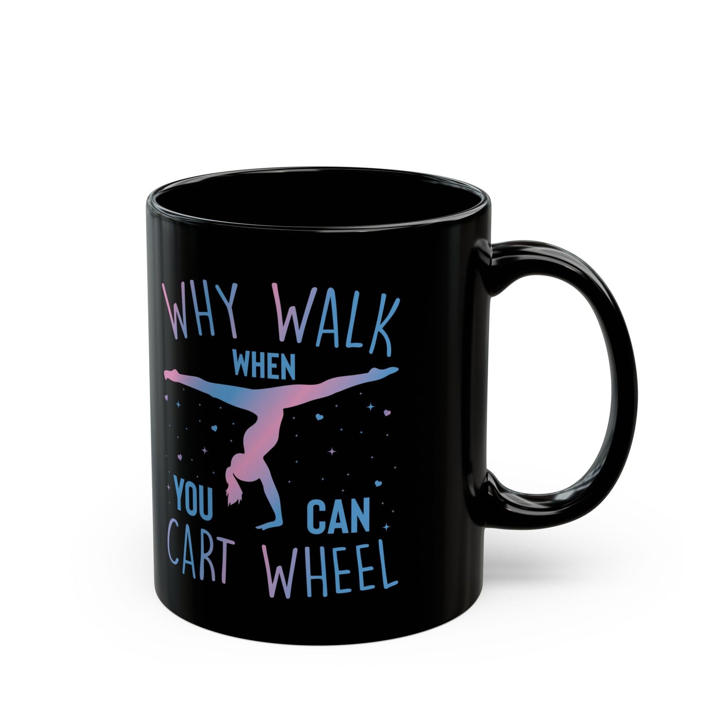 Why Walk When You Can Cart Wheel Black Mug (11oz, 15oz)