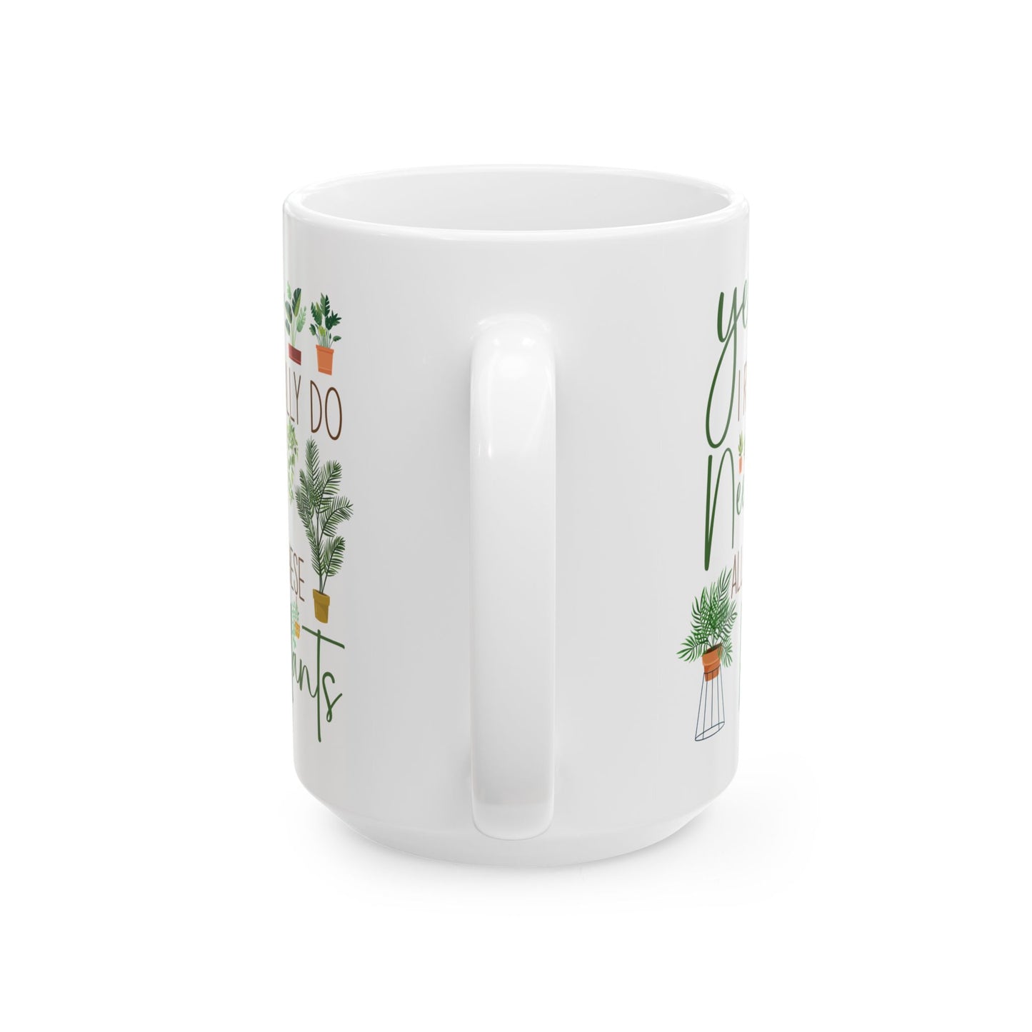 Yes I Really Do Need All These Plants Mug – Plant Lover Gift
