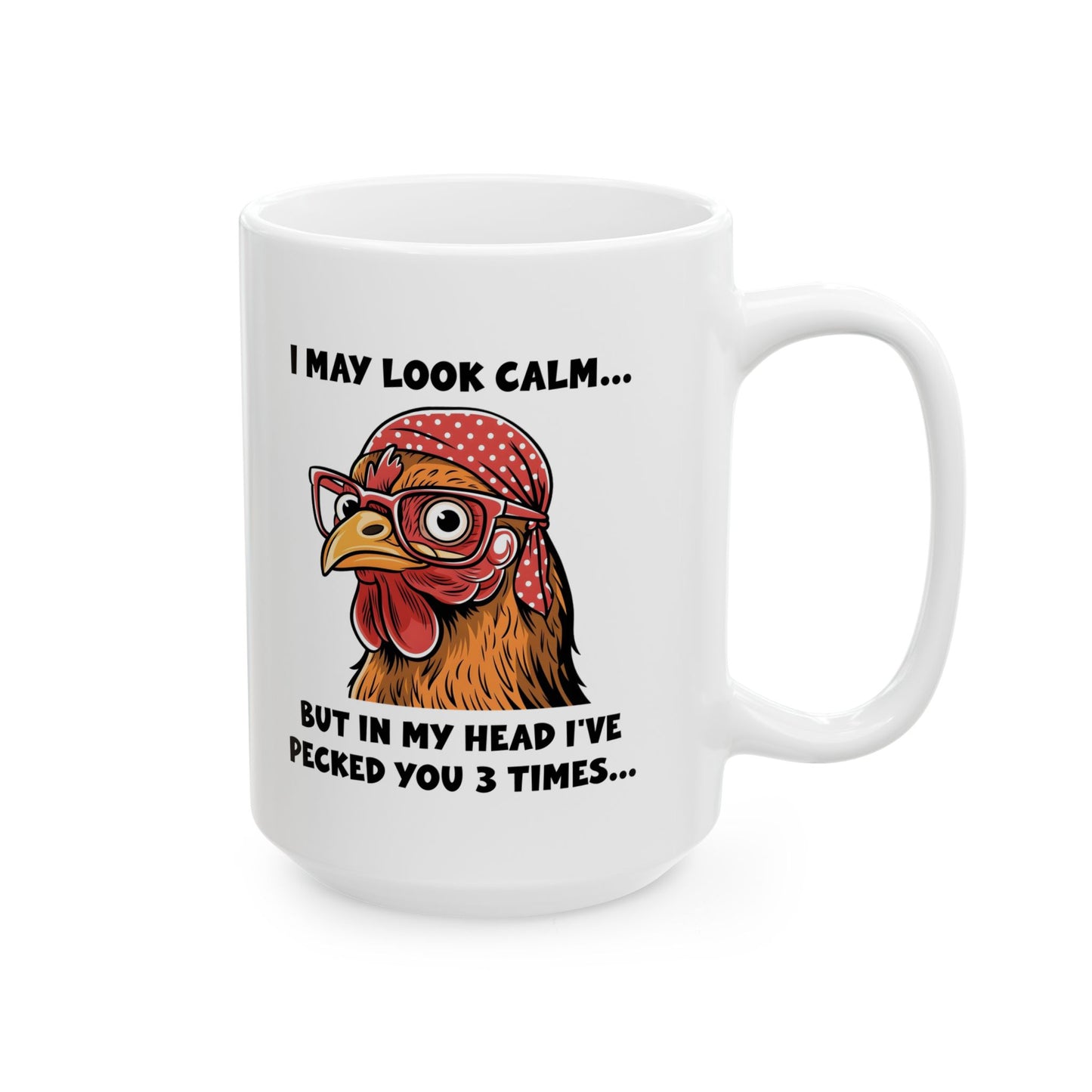 Funny Chicken Mug – I May Look Calm but I've Pecked You 3 Times