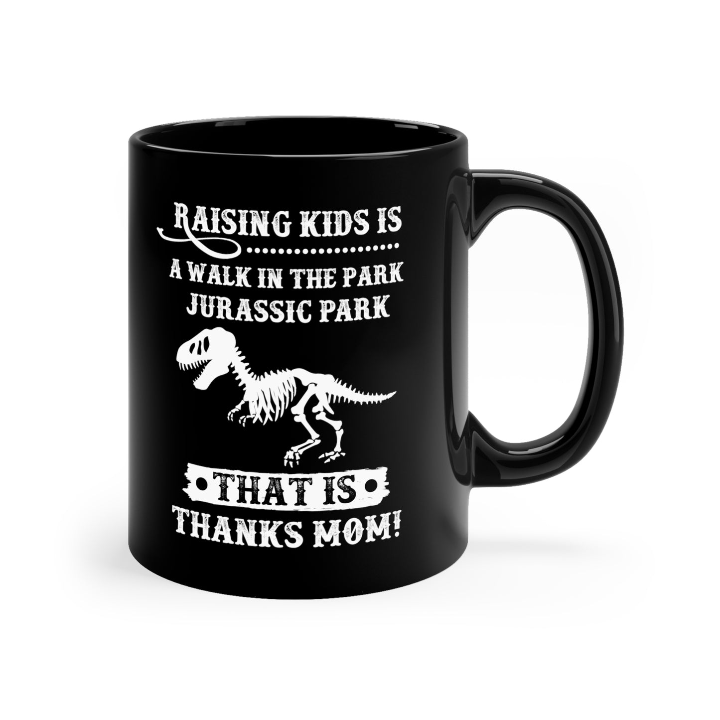 Raising Kids is a Walk in the Park Jurassic Park Thanks Mom! Black Mug