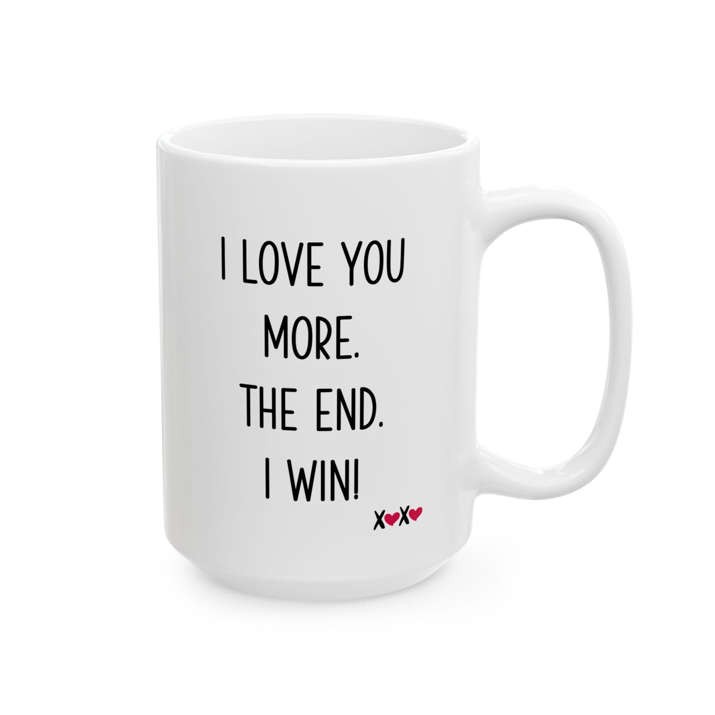I Love You More The End I Win Mug – XOXO Hearts – Funny Gift for Couples