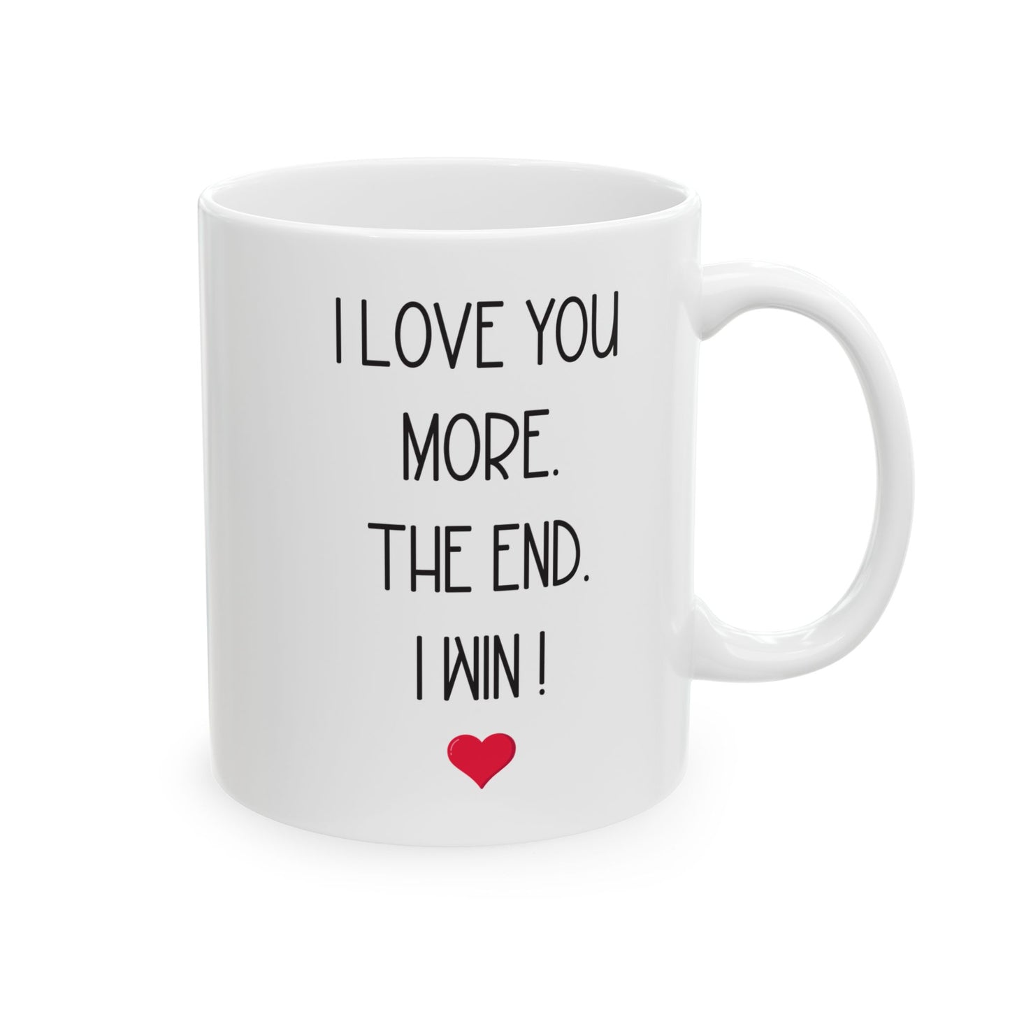 I Love You More Mug Funny Romantic Gift – The End I Win – For Couples, Girlfriend, or Boyfriend