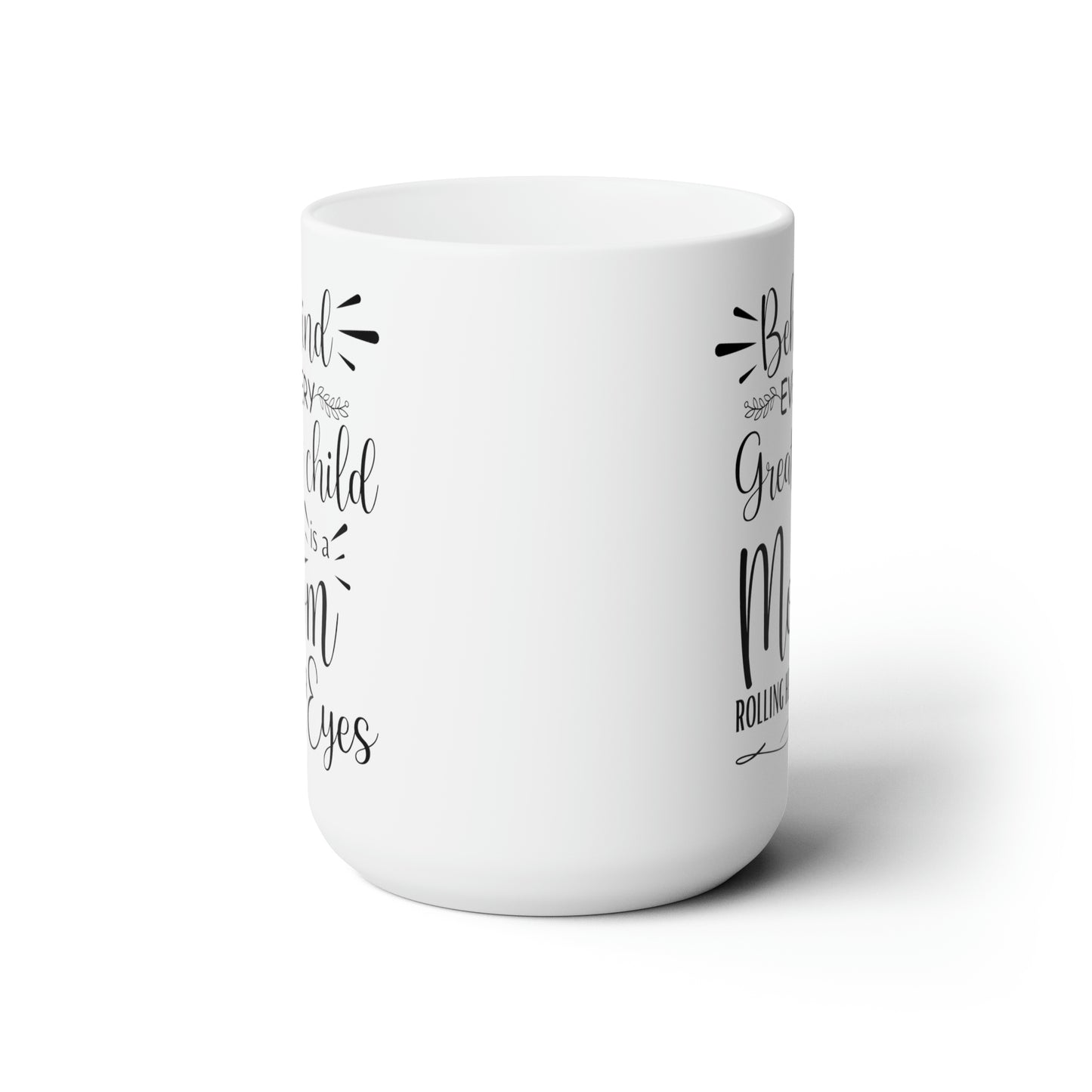Behind Every Great Child is a Mom Rolling Her Eyes Mug