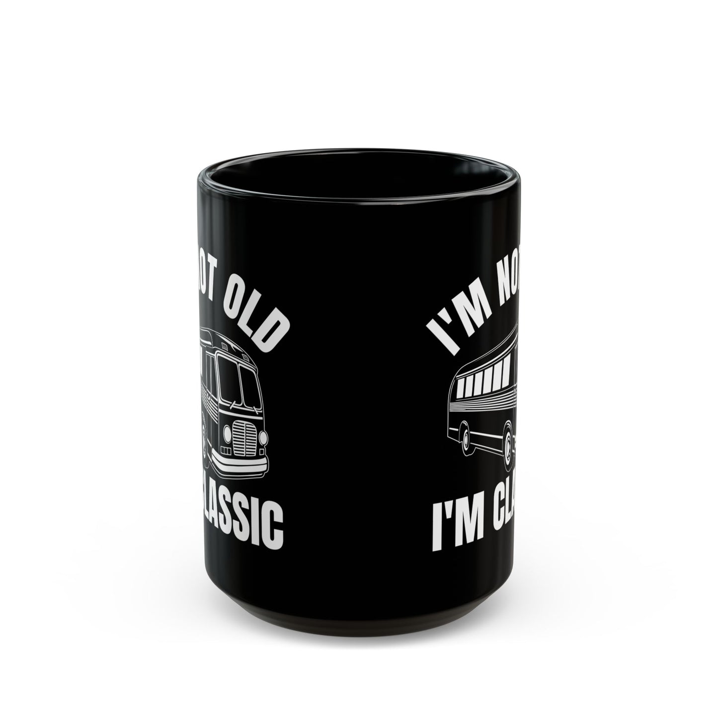 1. I_m Not Old I_m Classic Bus Black Mug (11oz, 15oz)