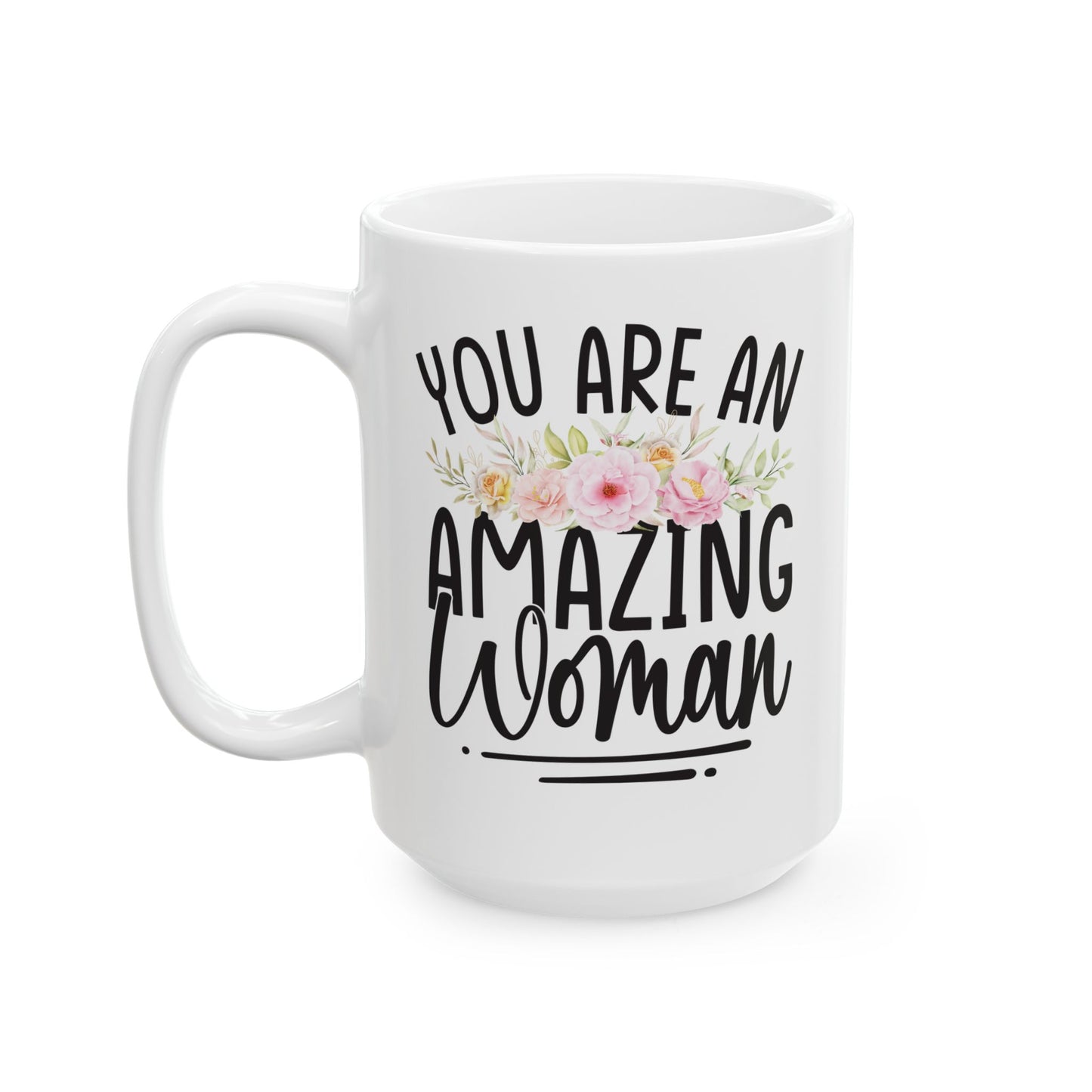You Are An Amazing Woman White Mug, (11oz, 15oz)