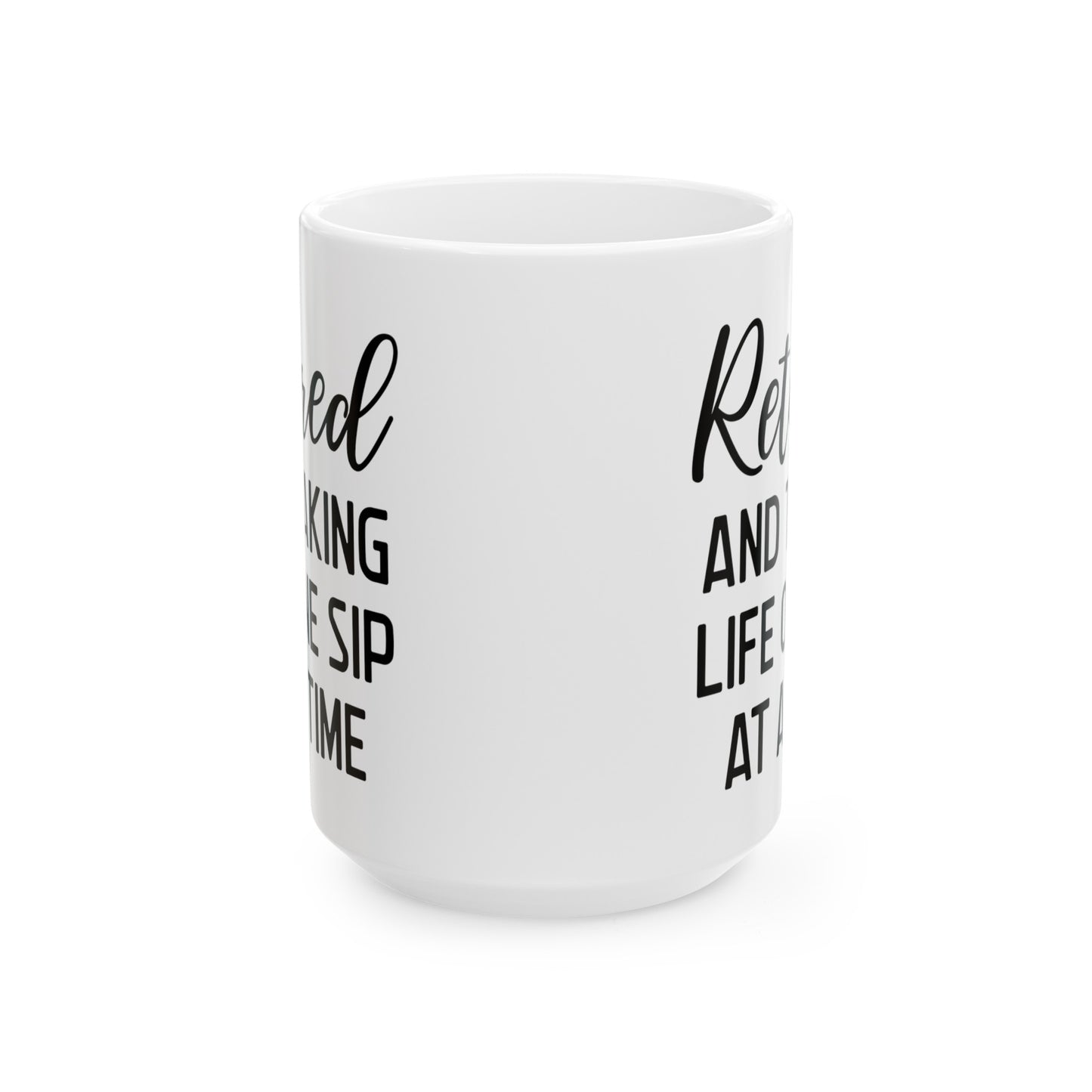 White Retirement Mug – Retired and Taking Life One Sip at a Time