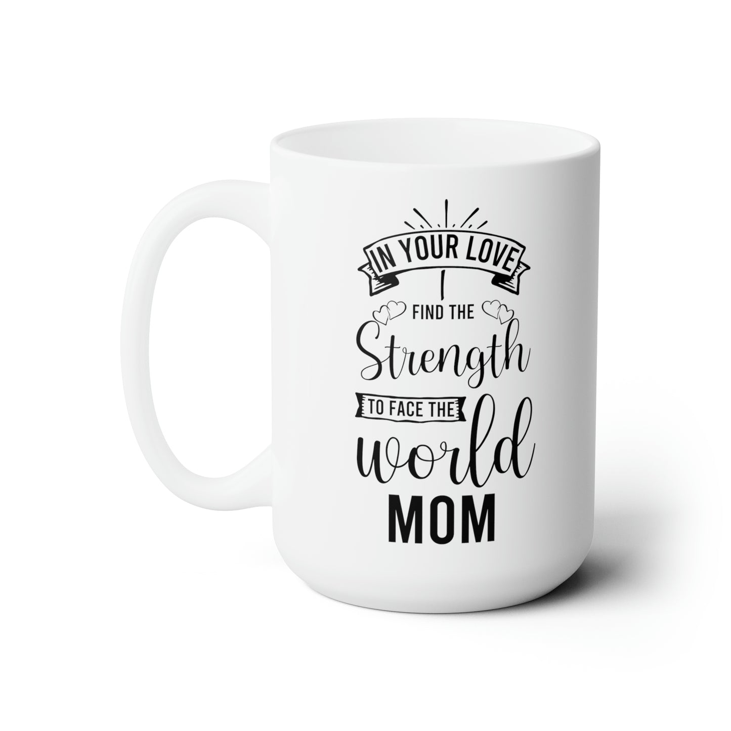 In Your Love I Find the Strength to Face the World Mom Mug